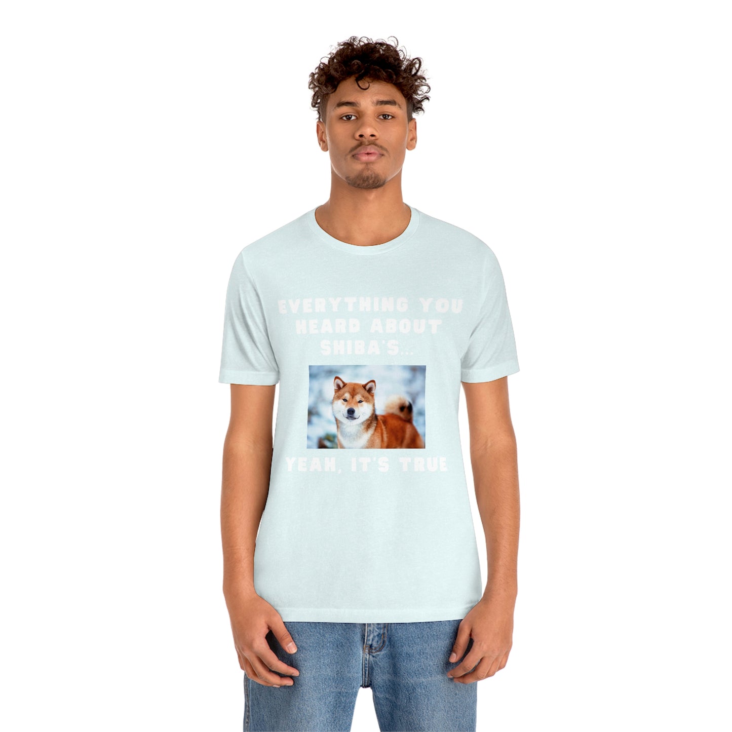 Everything you Heard, it's True | Shiba Inu | Unisex Jersey Short Sleeve Tee