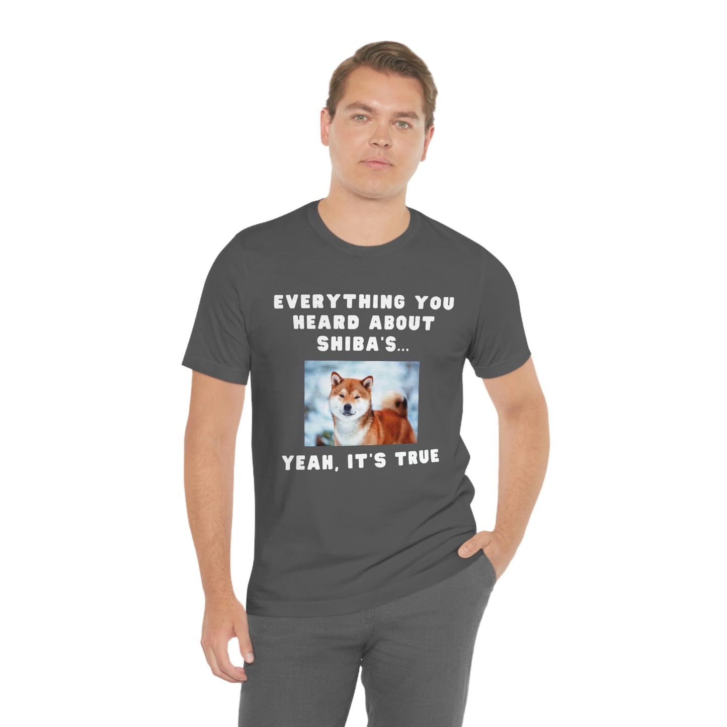 Everything you Heard, it's True | Shiba Inu | Unisex Jersey Short Sleeve Tee