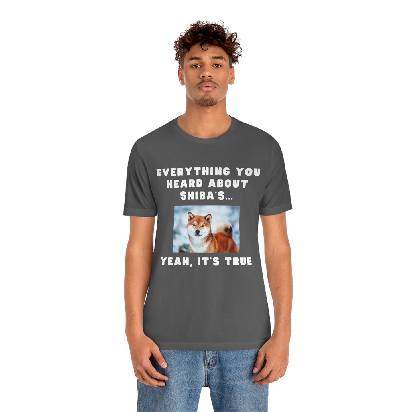 Everything you Heard, it's True | Shiba Inu | Unisex Jersey Short Sleeve Tee