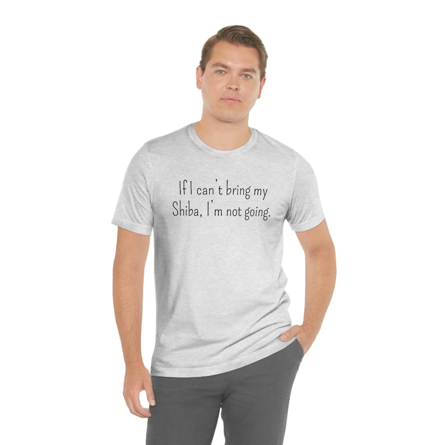 If I Can't Bring My Shiba, I'm Not Going T-Shirt - Shiba Inu T-shirt