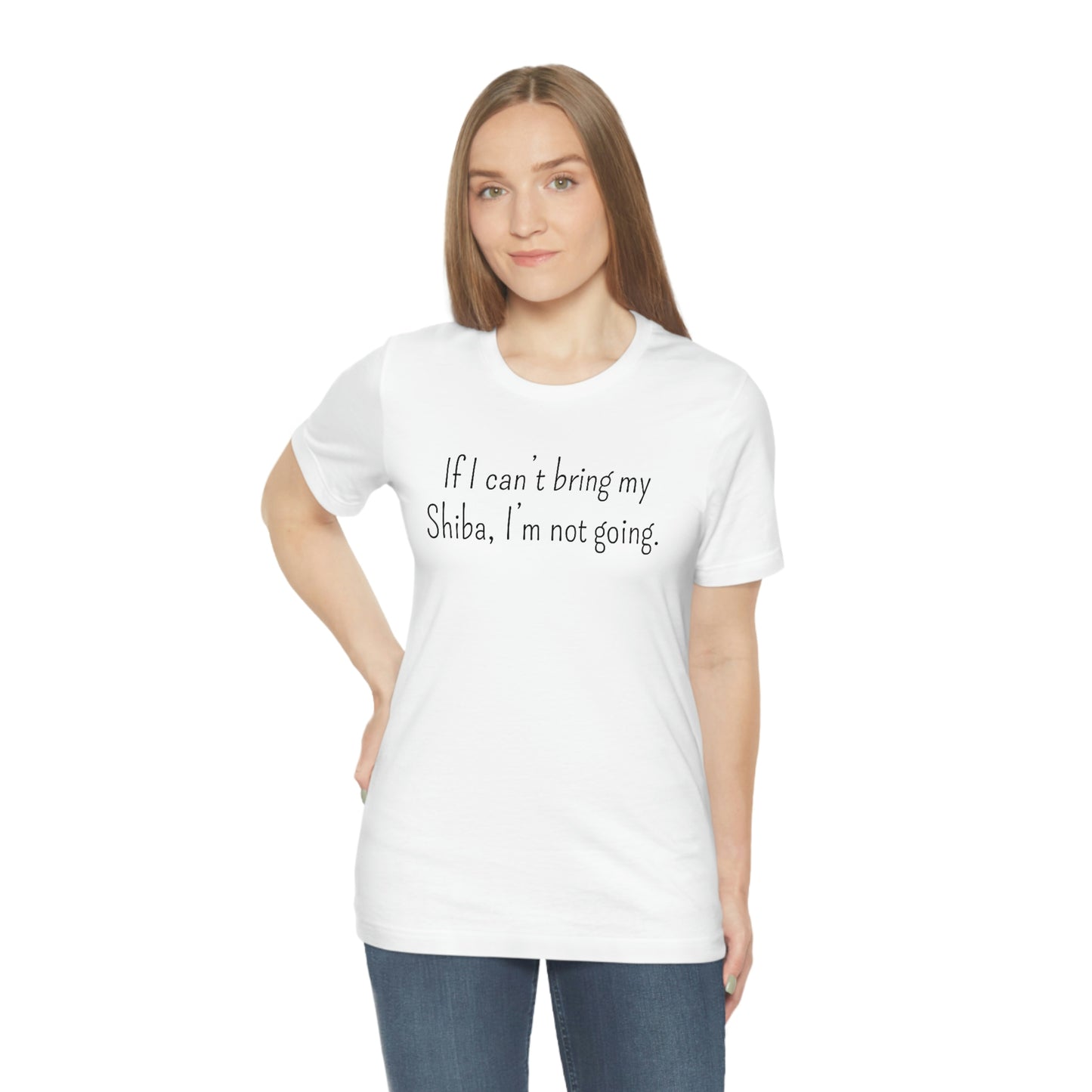 If I Can't Bring My Shiba, I'm Not Going T-Shirt - Shiba Inu T-shirt