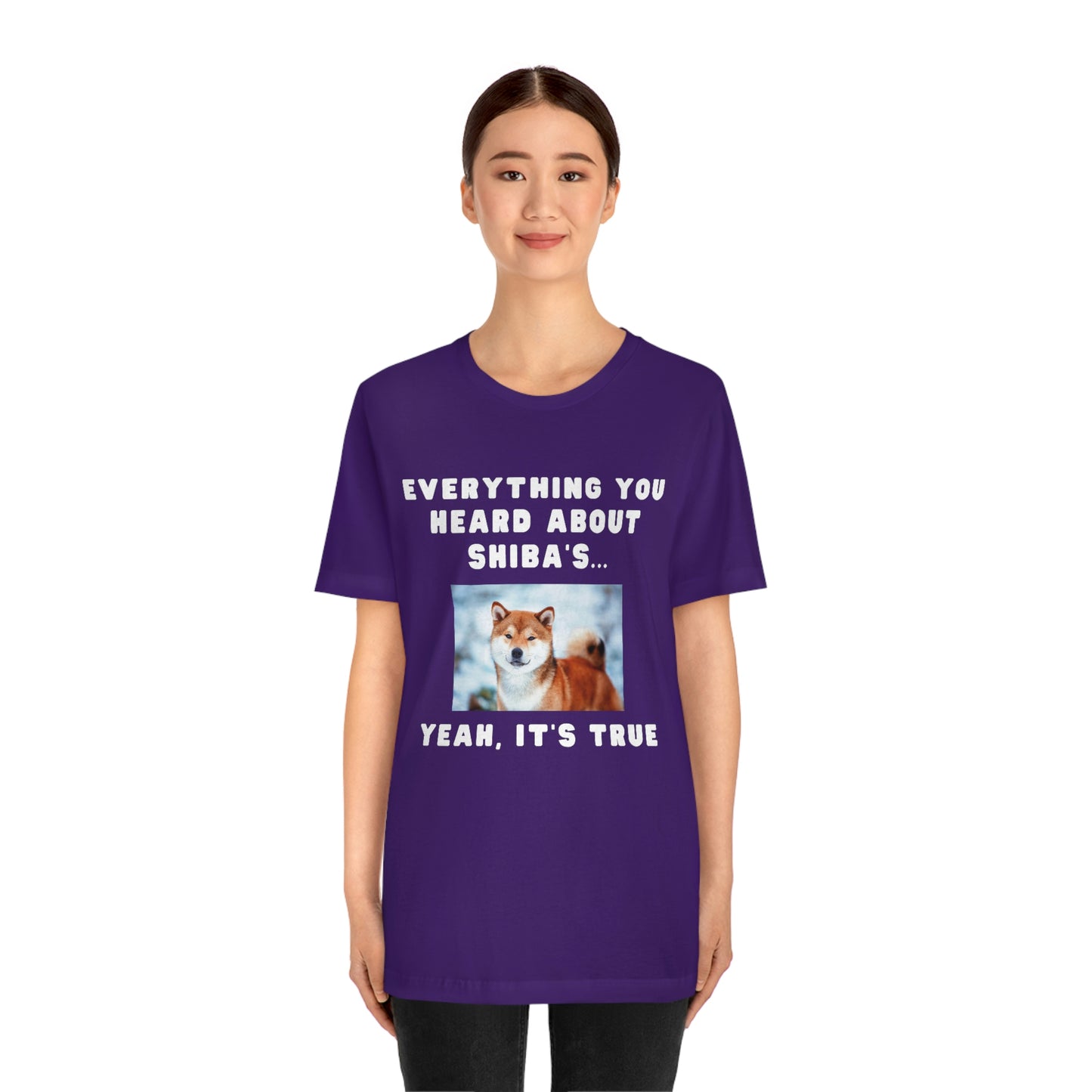 Everything you Heard, it's True | Shiba Inu | Unisex Jersey Short Sleeve Tee