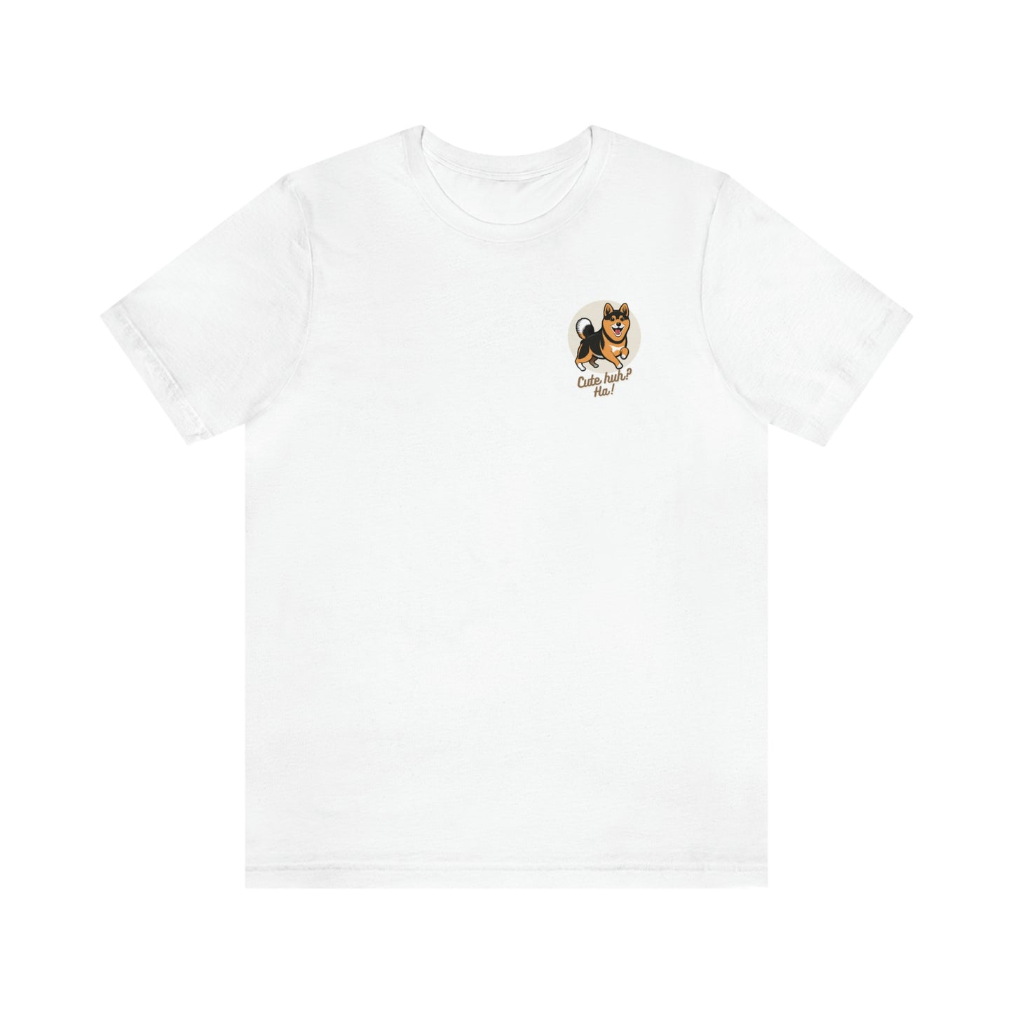 Cute huh? Ha! | Shiba Screams | Front and Back Print | Short Sleeve Tee