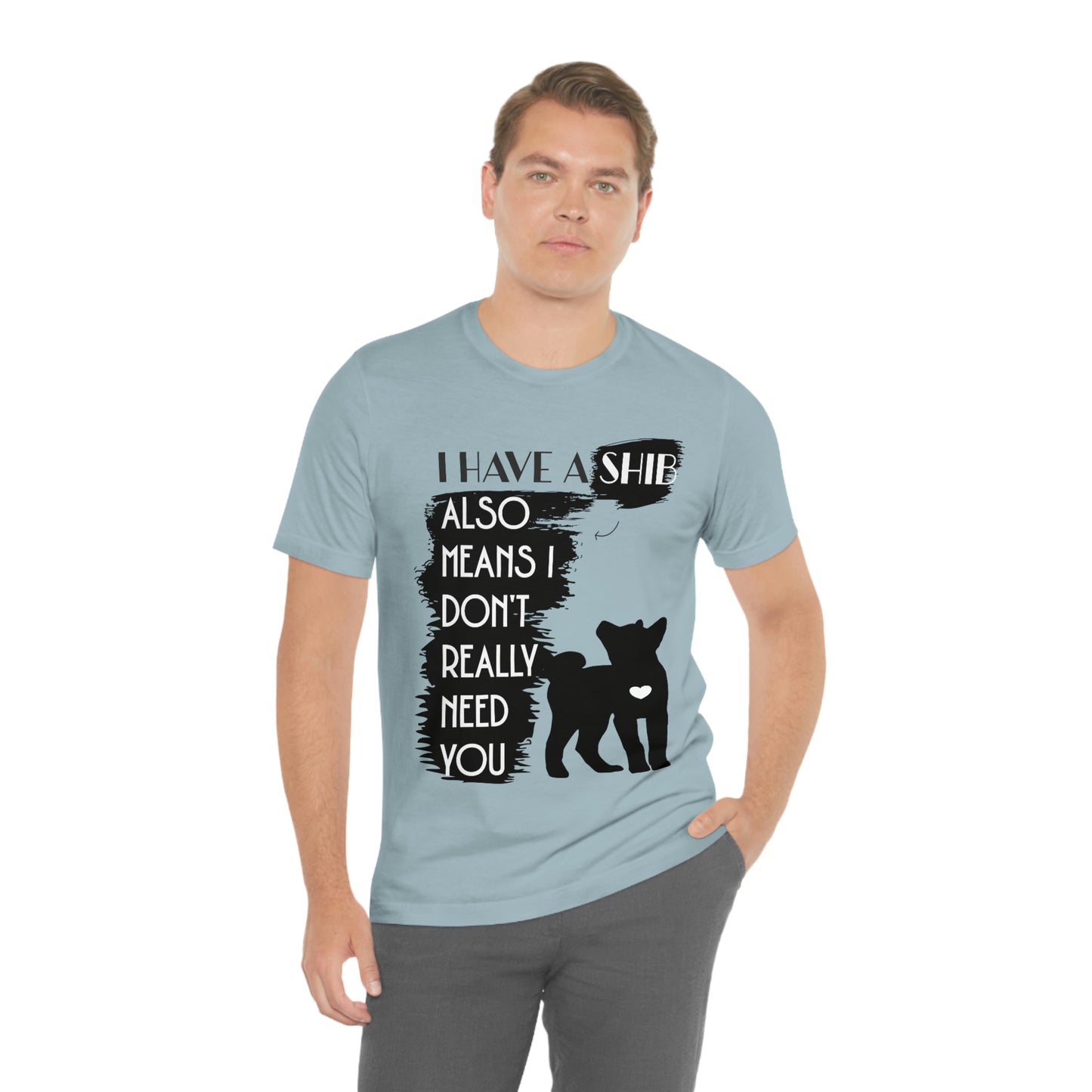 Shiba Inu Silhouette T-Shirt: "I Have a Shib, Also Means I Don't Need You" - Soft Cotton Tee