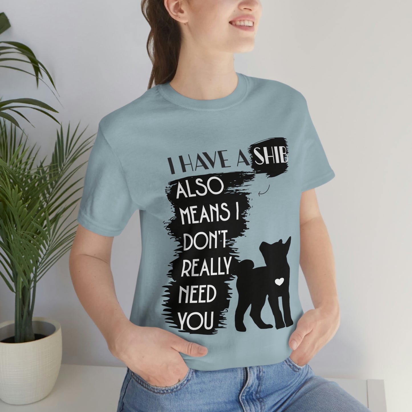 Shiba Inu Silhouette T-Shirt: "I Have a Shib, Also Means I Don't Need You" - Soft Cotton Tee