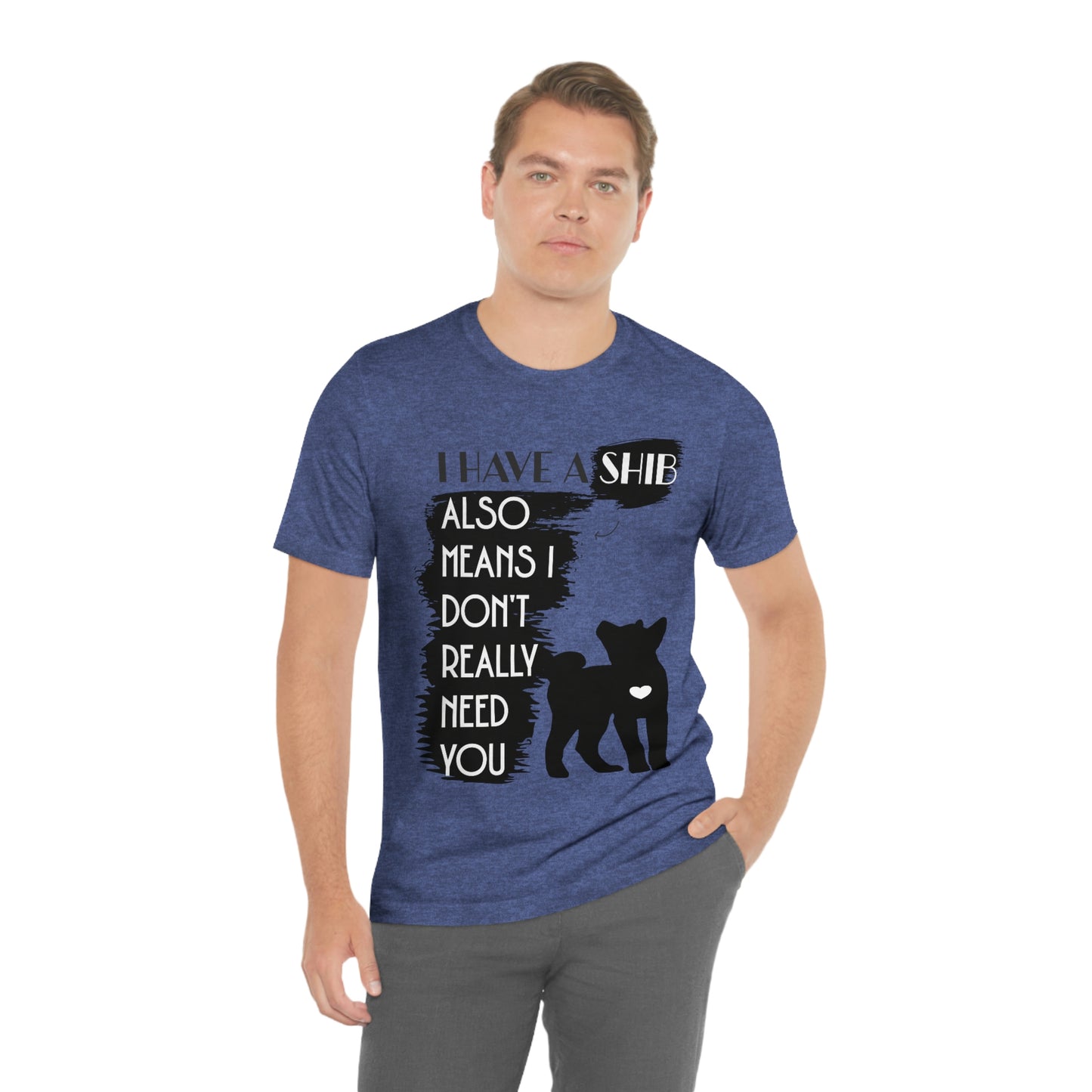 Shiba Inu Silhouette T-Shirt: "I Have a Shib, Also Means I Don't Need You" - Soft Cotton Tee