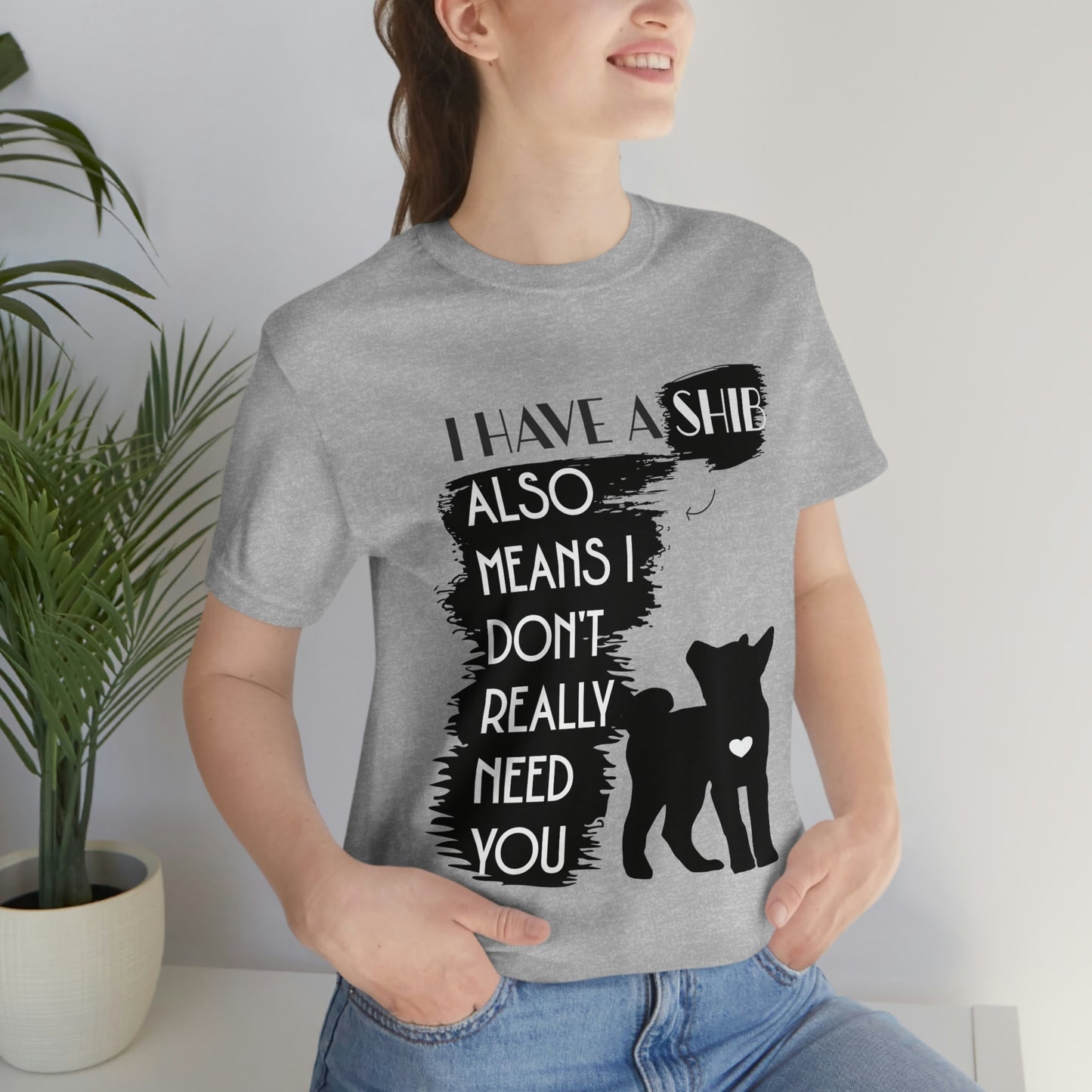 Shiba Inu Silhouette T-Shirt: "I Have a Shib, Also Means I Don't Need You" - Soft Cotton Tee