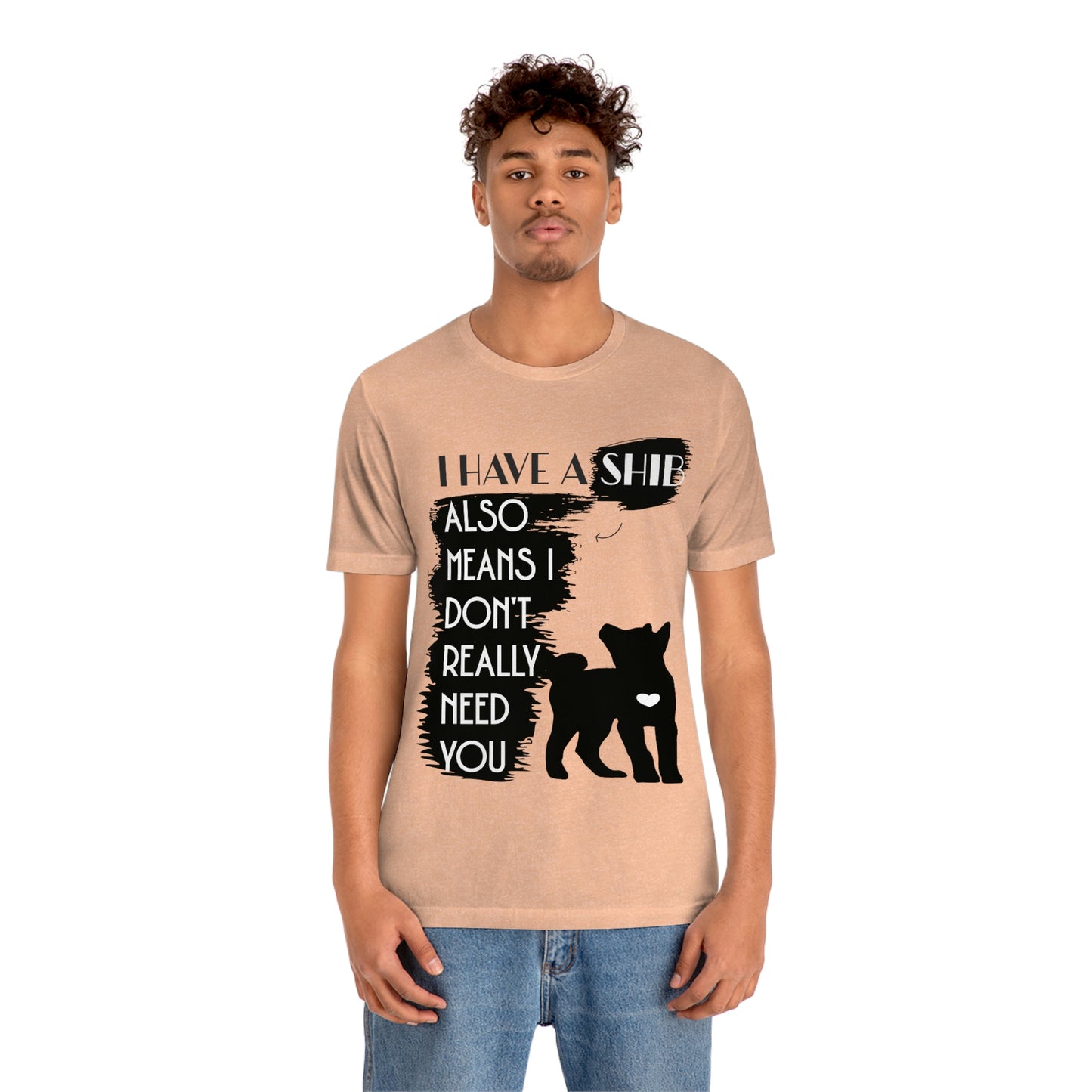 Shiba Inu Silhouette T-Shirt: "I Have a Shib, Also Means I Don't Need You" - Soft Cotton Tee