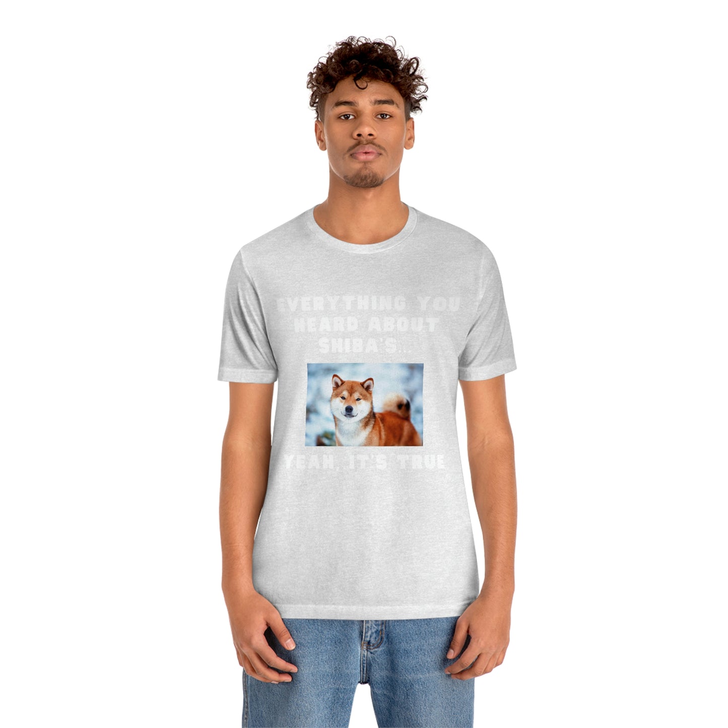 Everything you Heard, it's True | Shiba Inu | Unisex Jersey Short Sleeve Tee