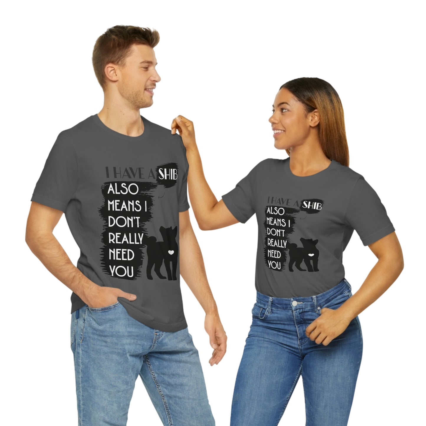 Shiba Inu Silhouette T-Shirt: "I Have a Shib, Also Means I Don't Need You" - Soft Cotton Tee