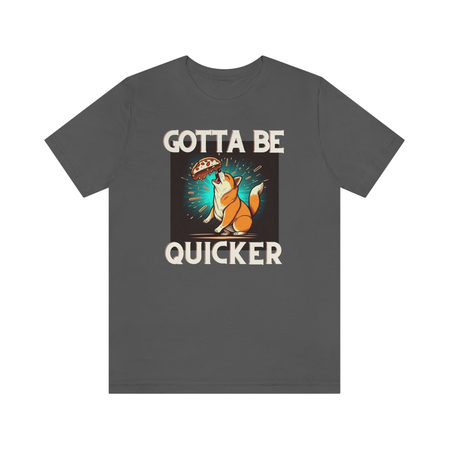 Gotta Be Quicker | Shiba  Inu | Unisex Jersey Short Sleeve Tee