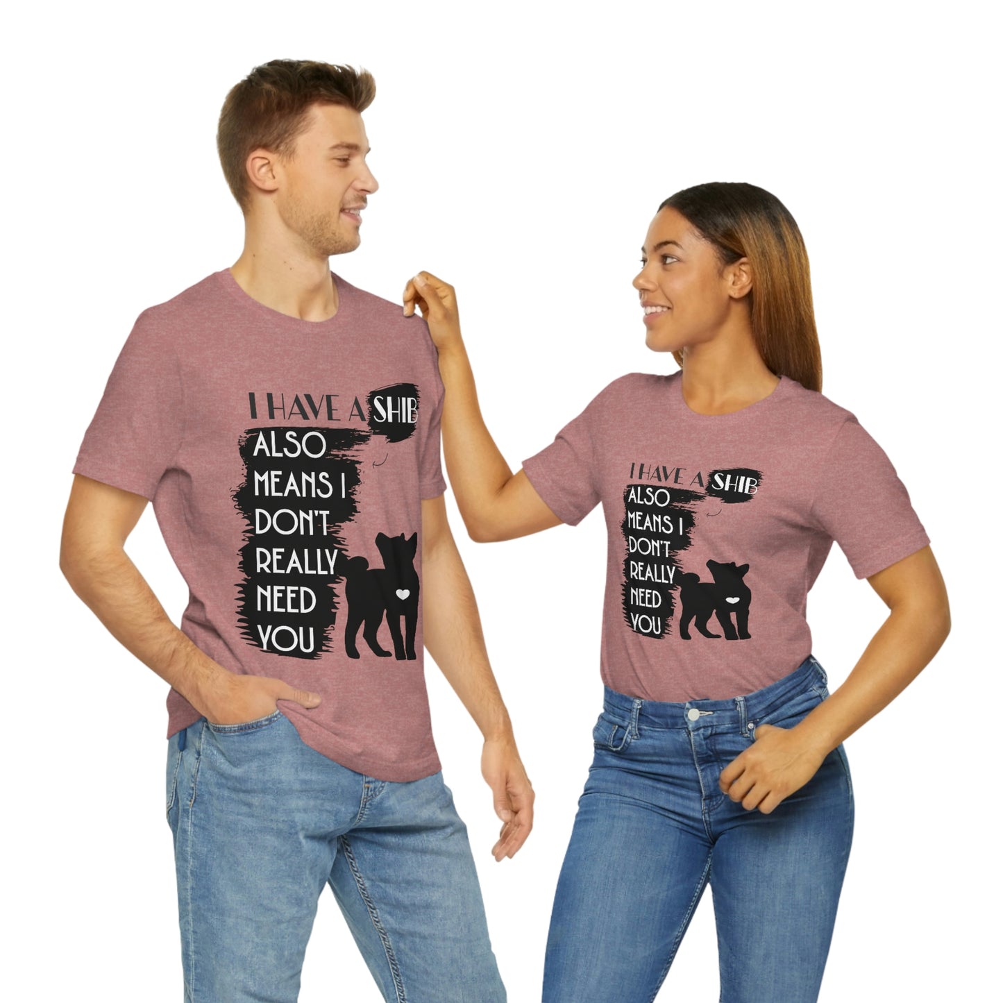 Shiba Inu Silhouette T-Shirt: "I Have a Shib, Also Means I Don't Need You" - Soft Cotton Tee