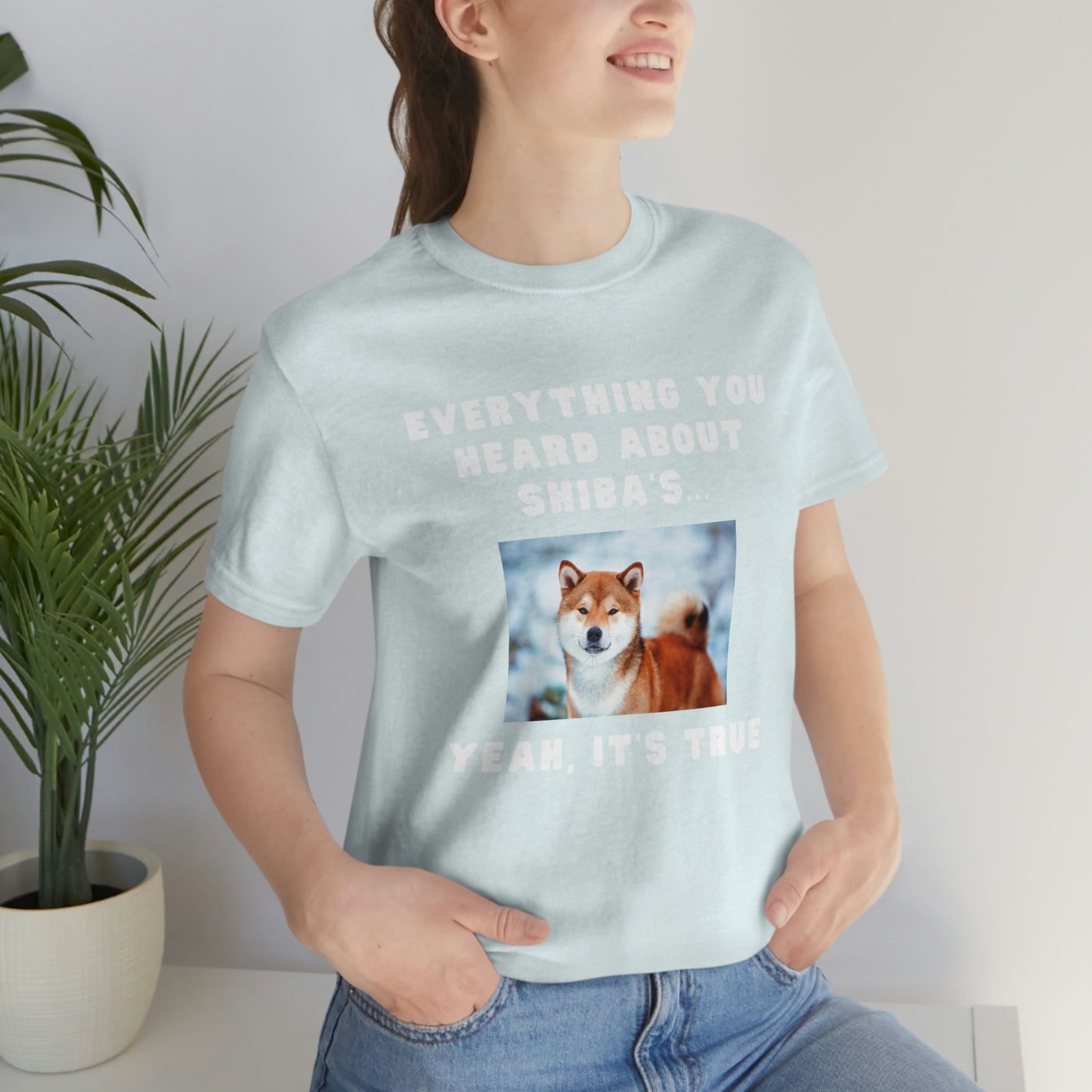 Everything you Heard, it's True | Shiba Inu | Unisex Jersey Short Sleeve Tee