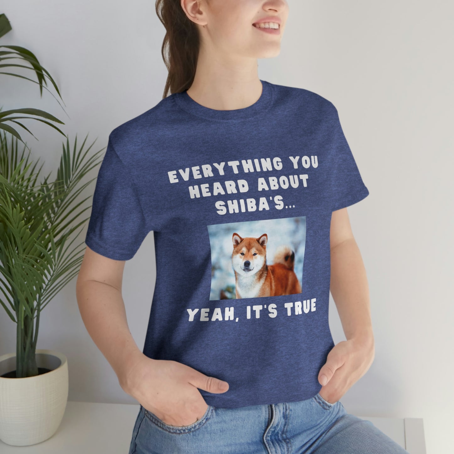 Everything you Heard, it's True | Shiba Inu | Unisex Jersey Short Sleeve Tee