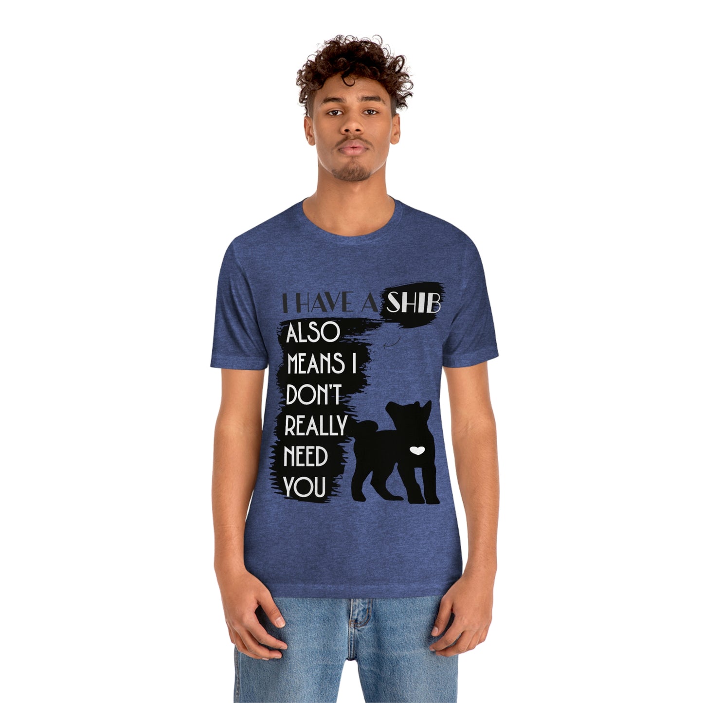 Shiba Inu Silhouette T-Shirt: "I Have a Shib, Also Means I Don't Need You" - Soft Cotton Tee