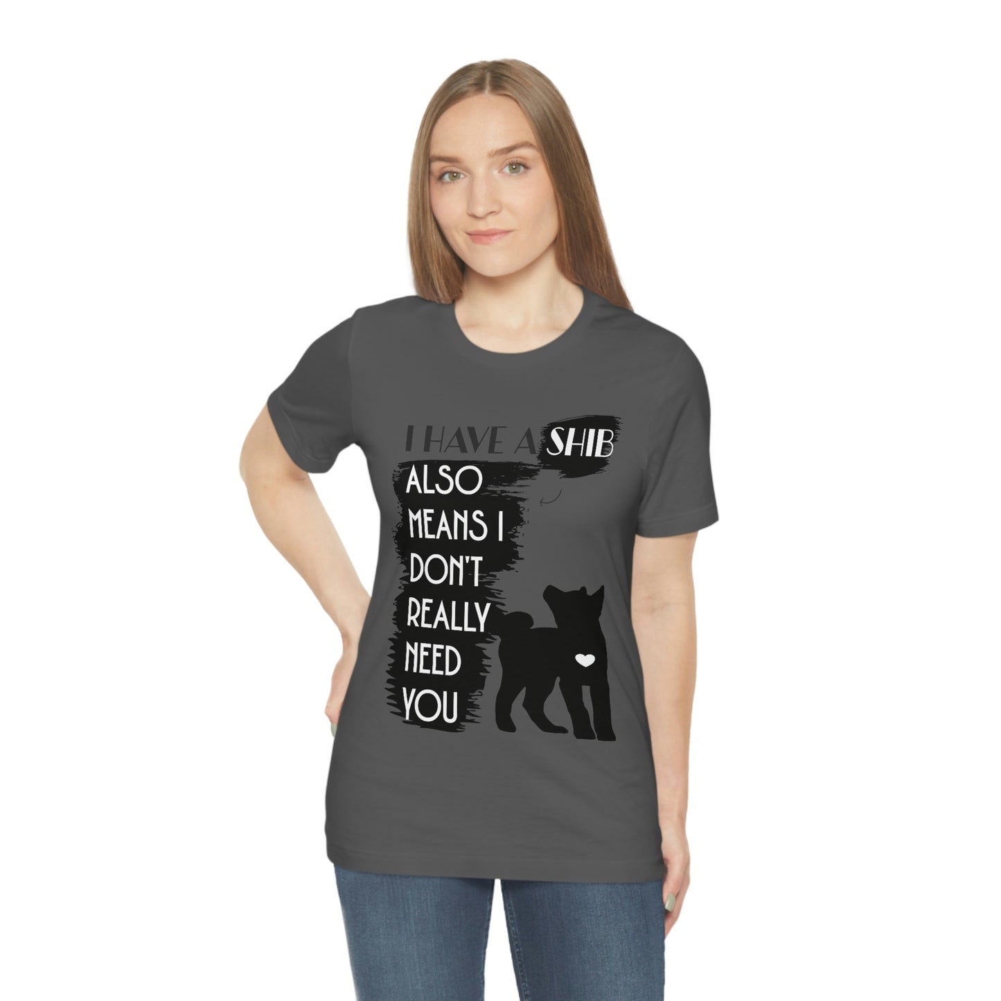 Shiba Inu Silhouette T-Shirt: "I Have a Shib, Also Means I Don't Need You" - Soft Cotton Tee