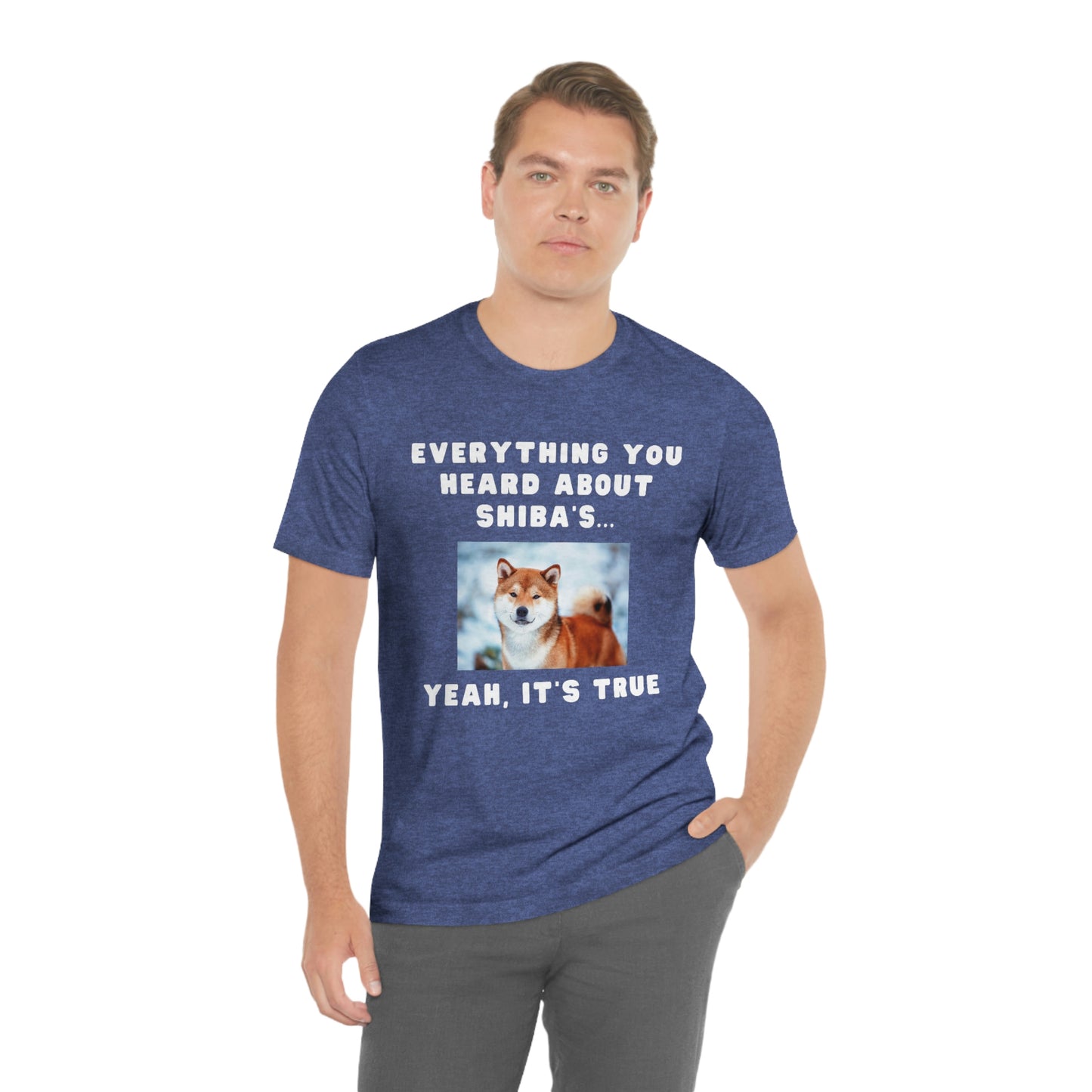 Everything you Heard, it's True | Shiba Inu | Unisex Jersey Short Sleeve Tee