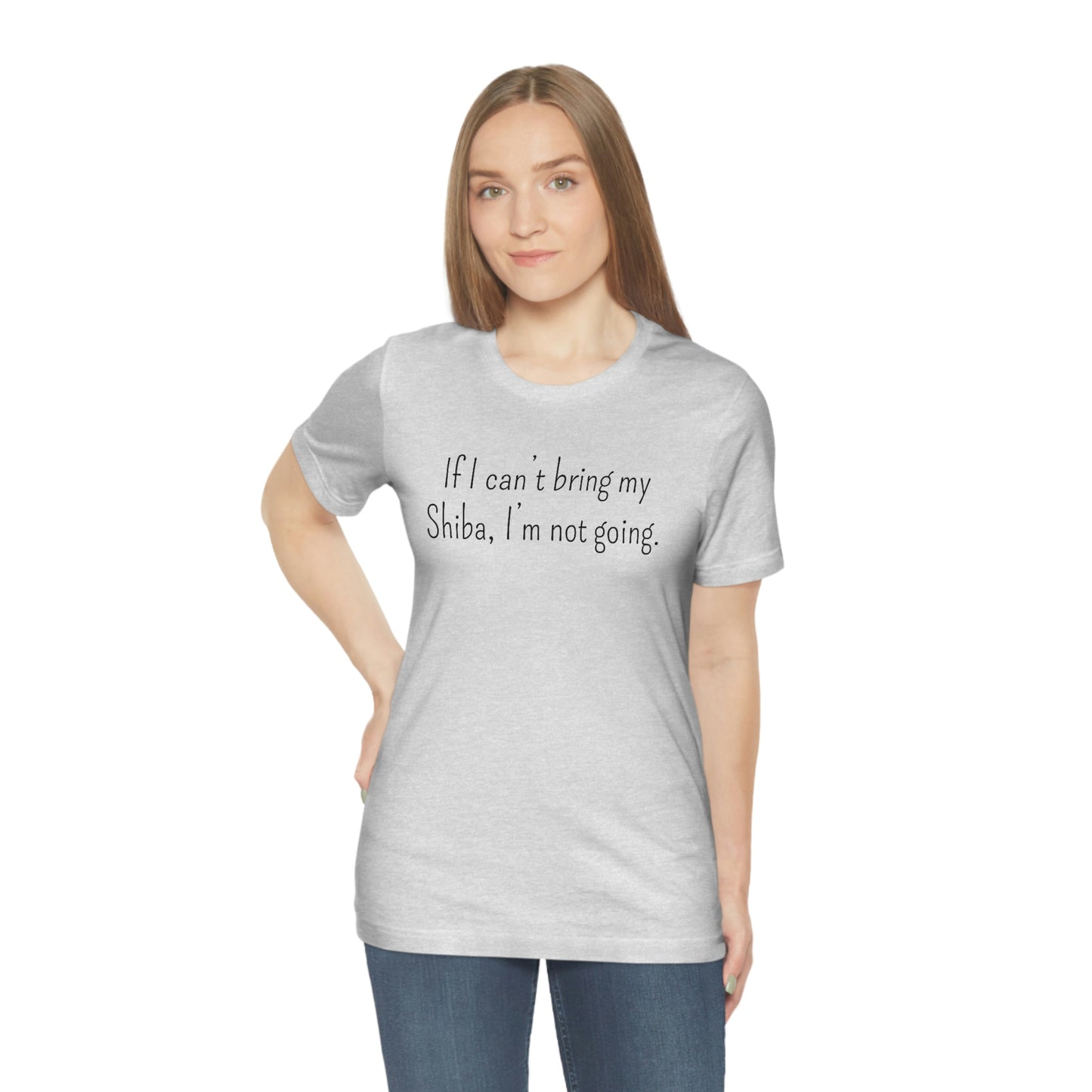 If I Can't Bring My Shiba, I'm Not Going T-Shirt - Shiba Inu T-shirt