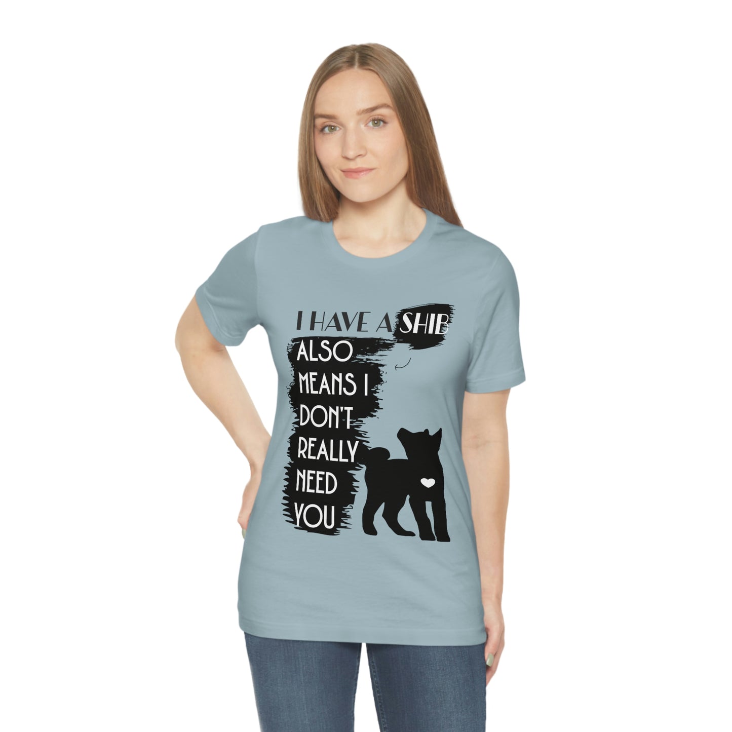 Shiba Inu Silhouette T-Shirt: "I Have a Shib, Also Means I Don't Need You" - Soft Cotton Tee