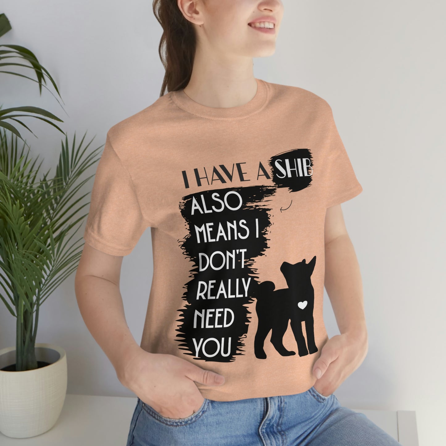 Shiba Inu Silhouette T-Shirt: "I Have a Shib, Also Means I Don't Need You" - Soft Cotton Tee