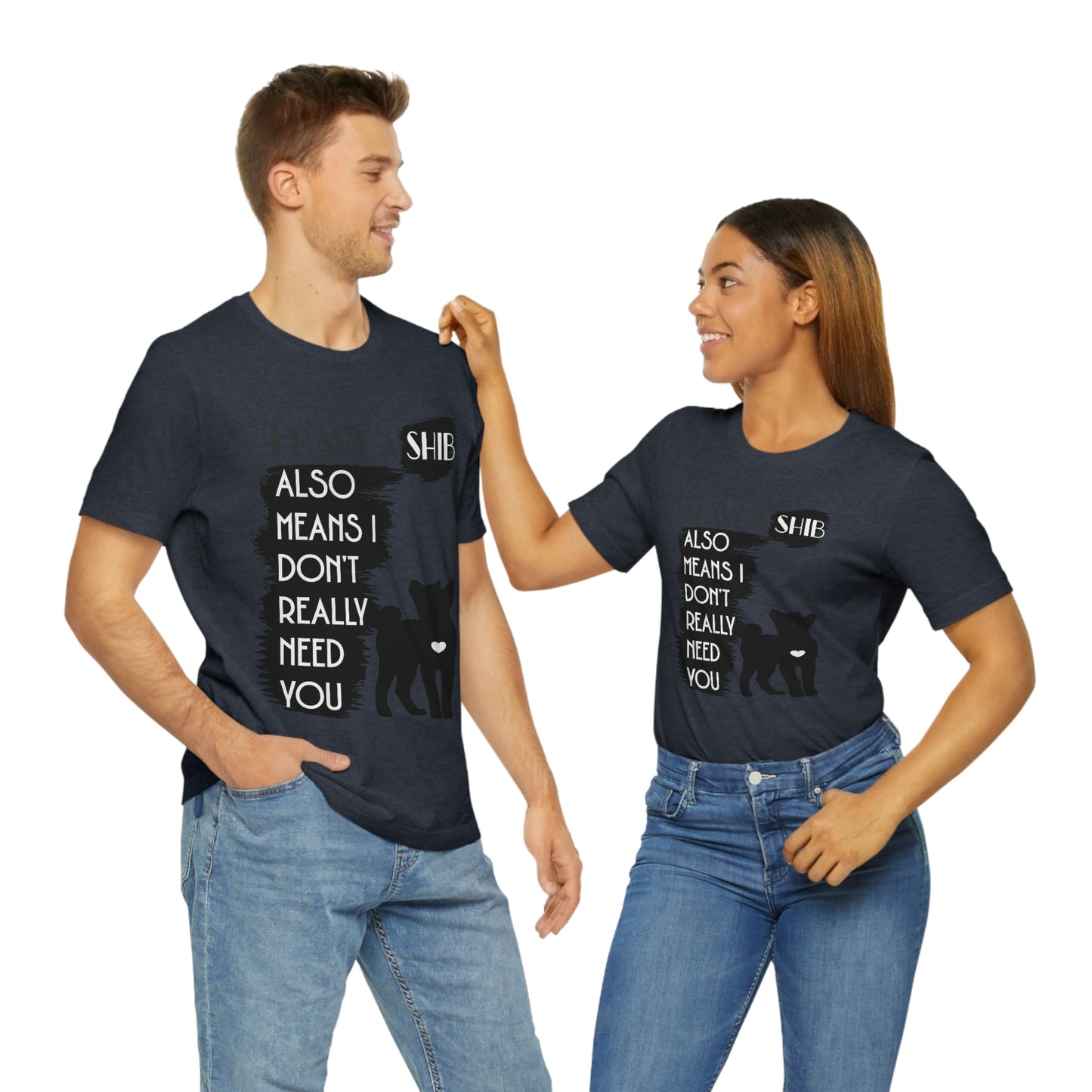 Shiba Inu Silhouette T-Shirt: "I Have a Shib, Also Means I Don't Need You" - Soft Cotton Tee