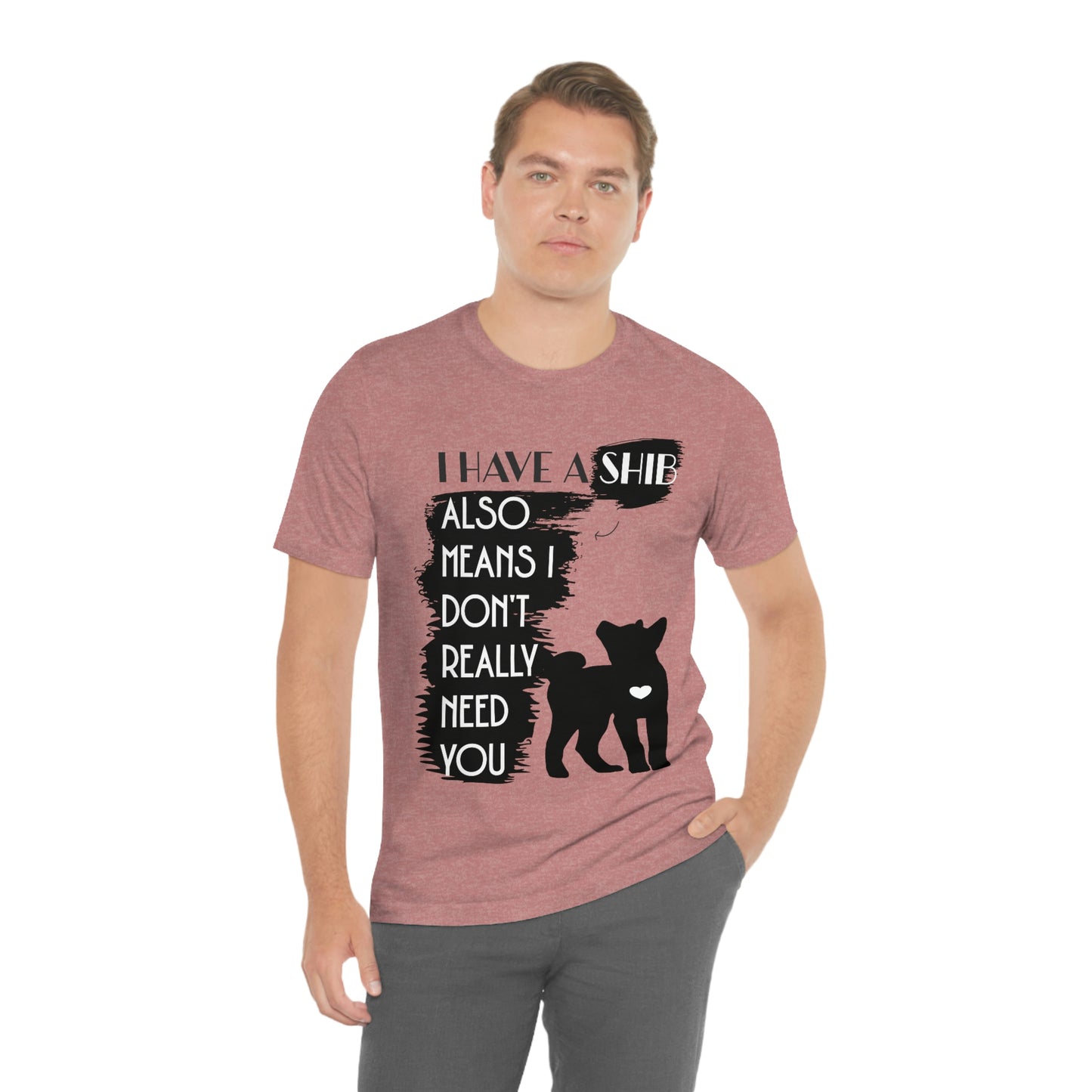 Shiba Inu Silhouette T-Shirt: "I Have a Shib, Also Means I Don't Need You" - Soft Cotton Tee