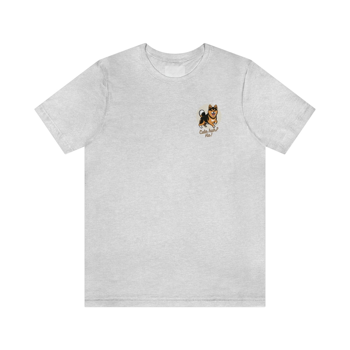 Cute huh? Ha! | Shiba Screams | Front and Back Print | Short Sleeve Tee