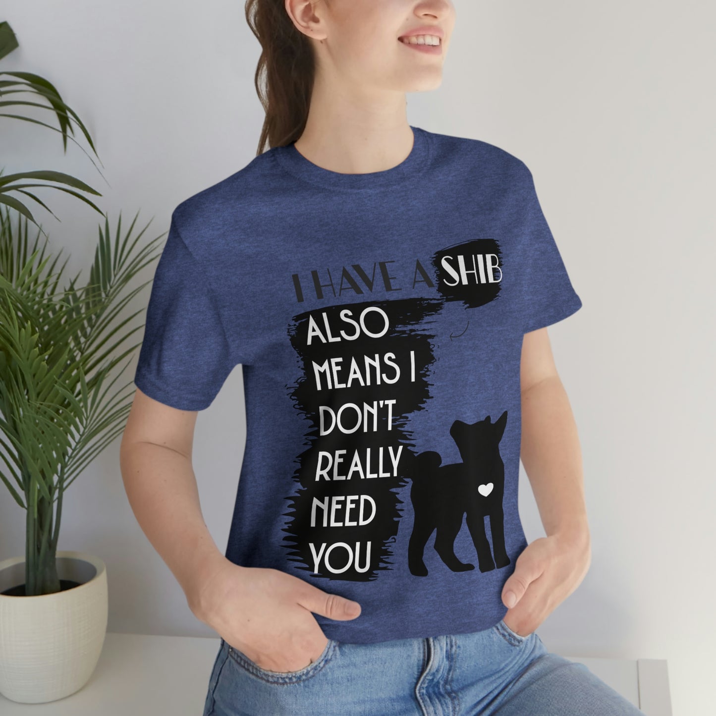 Shiba Inu Silhouette T-Shirt: "I Have a Shib, Also Means I Don't Need You" - Soft Cotton Tee