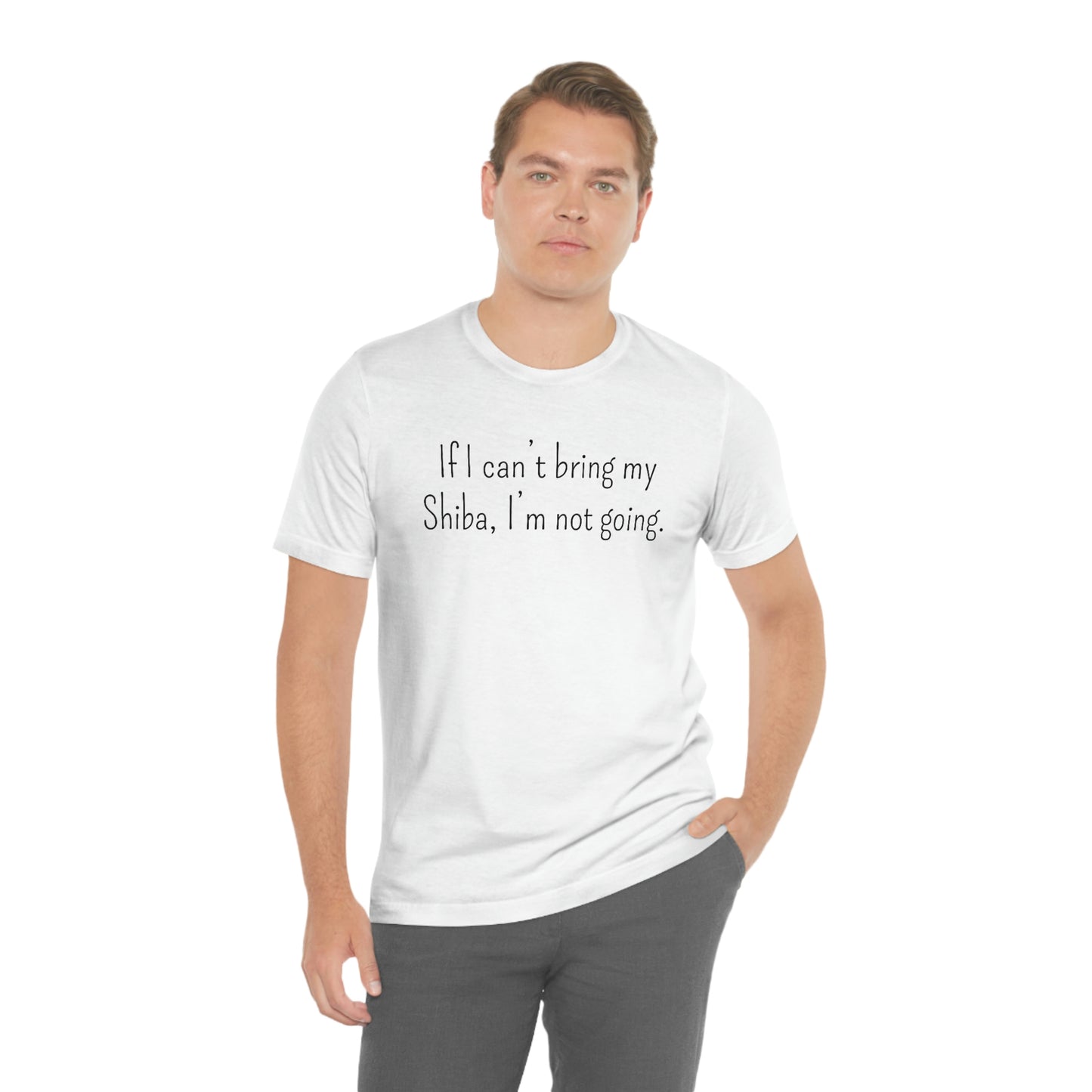 If I Can't Bring My Shiba, I'm Not Going T-Shirt - Shiba Inu T-shirt