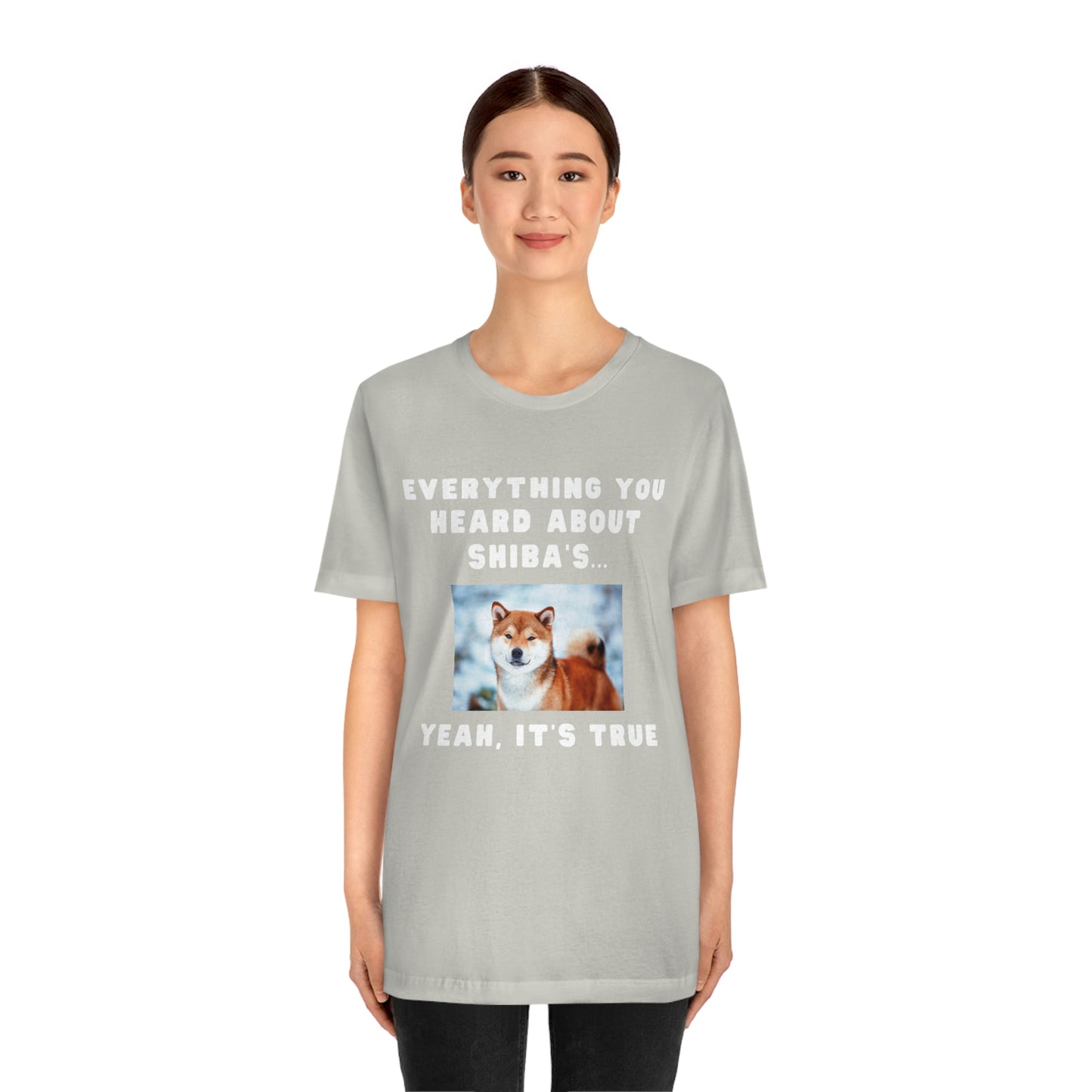 Everything you Heard, it's True | Shiba Inu | Unisex Jersey Short Sleeve Tee