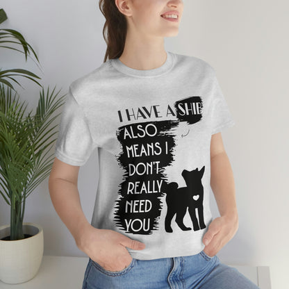 Shiba Inu Silhouette T-Shirt: "I Have a Shib, Also Means I Don't Need You" - Soft Cotton Tee