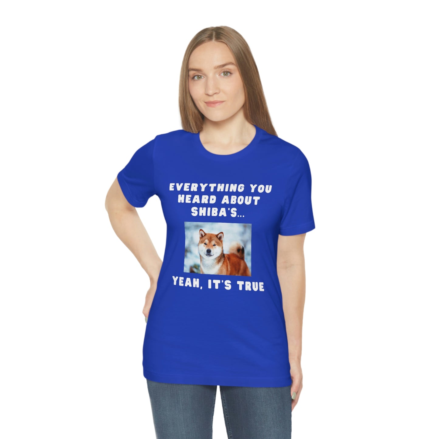 Everything you Heard, it's True | Shiba Inu | Unisex Jersey Short Sleeve Tee