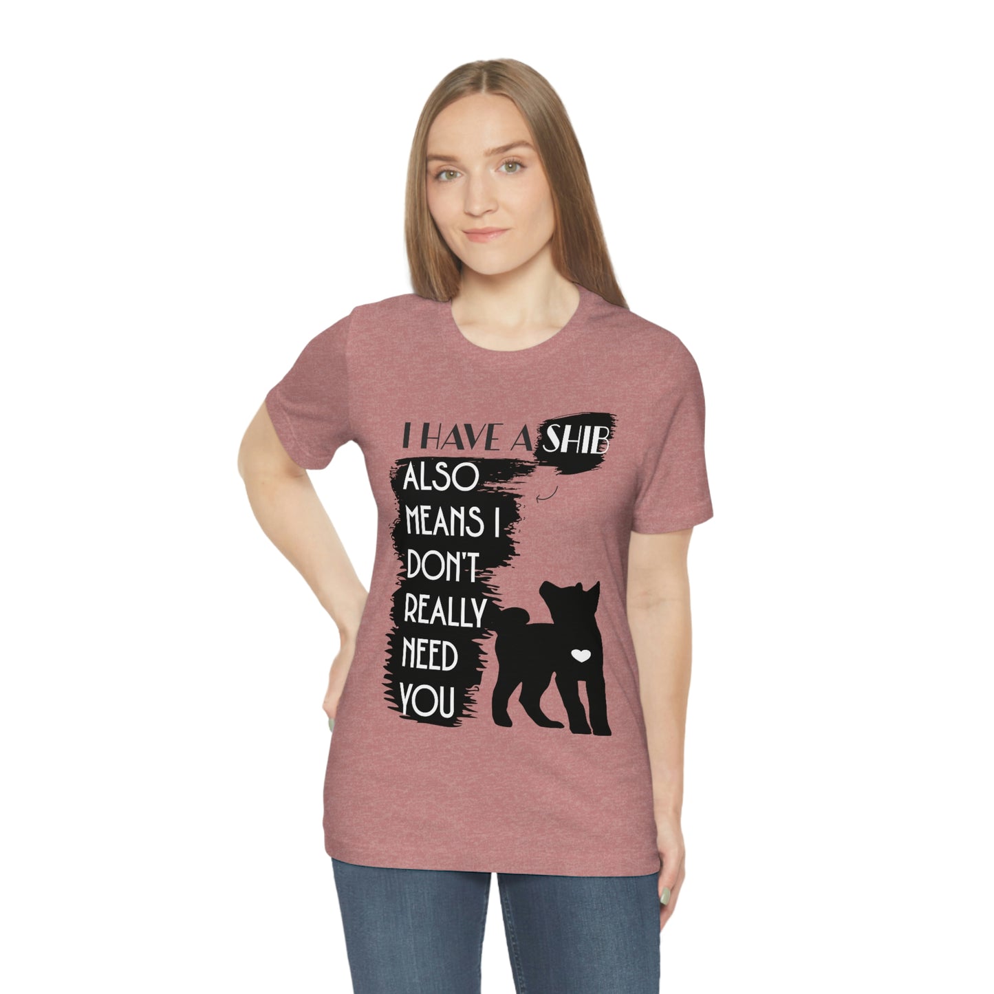 Shiba Inu Silhouette T-Shirt: "I Have a Shib, Also Means I Don't Need You" - Soft Cotton Tee