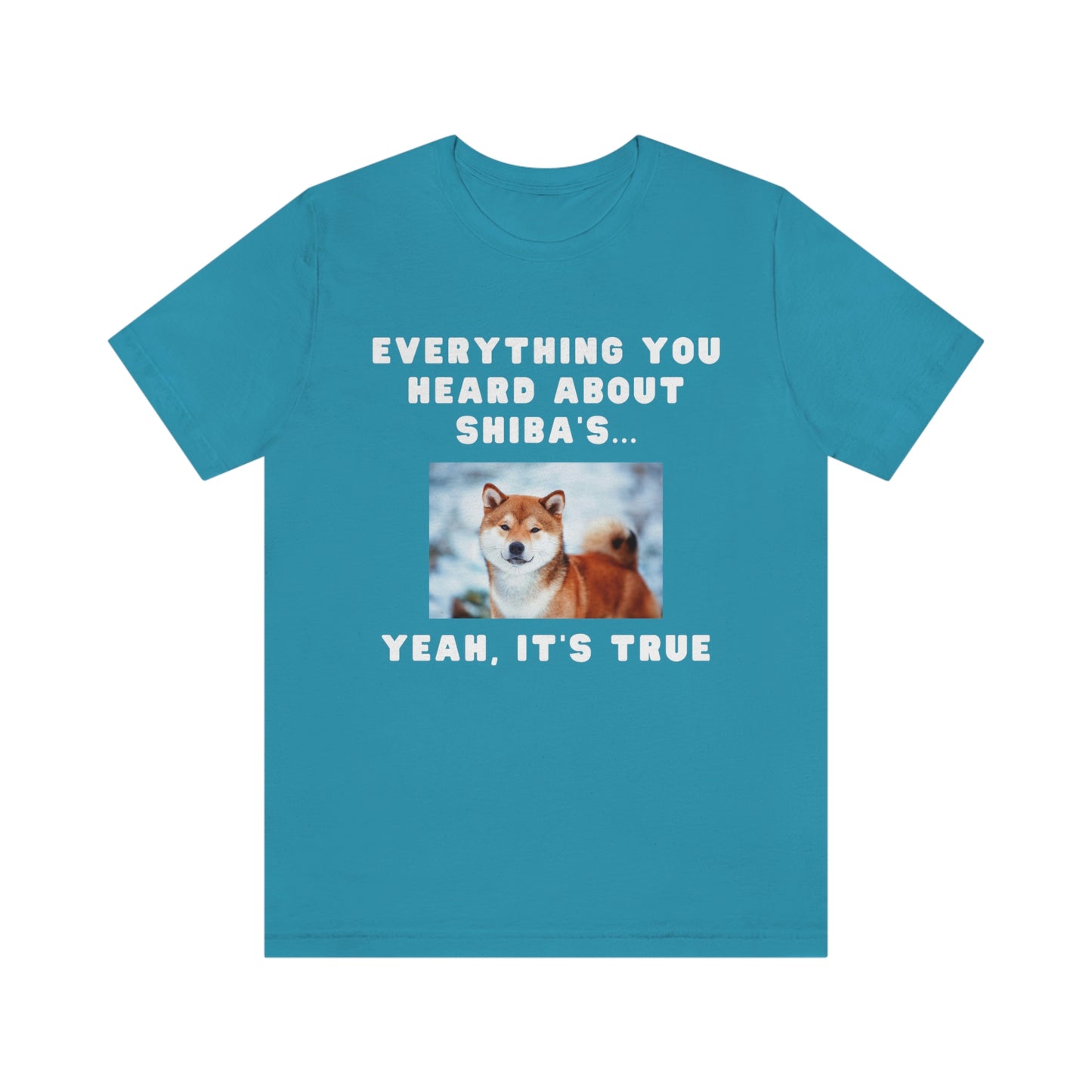 Everything you Heard, it's True | Shiba Inu | Unisex Jersey Short Sleeve Tee