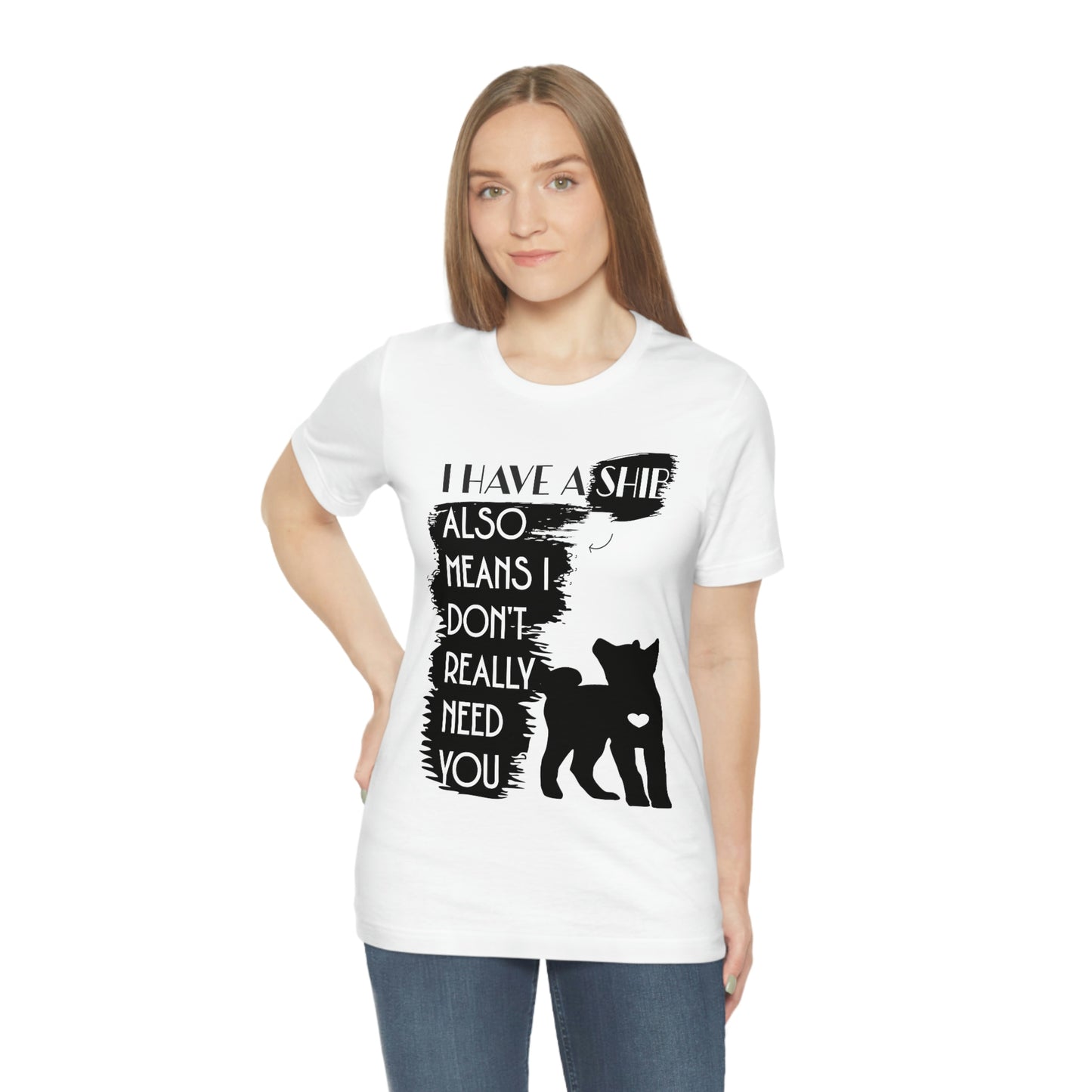 Shiba Inu Silhouette T-Shirt: "I Have a Shib, Also Means I Don't Need You" - Soft Cotton Tee