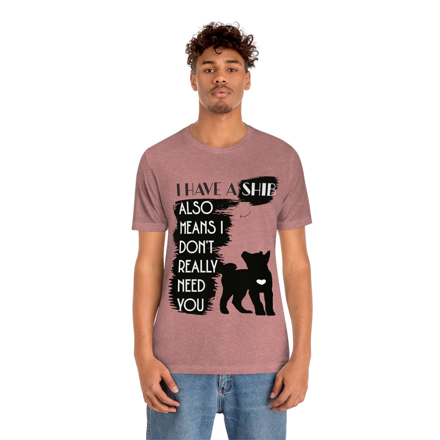 Shiba Inu Silhouette T-Shirt: "I Have a Shib, Also Means I Don't Need You" - Soft Cotton Tee