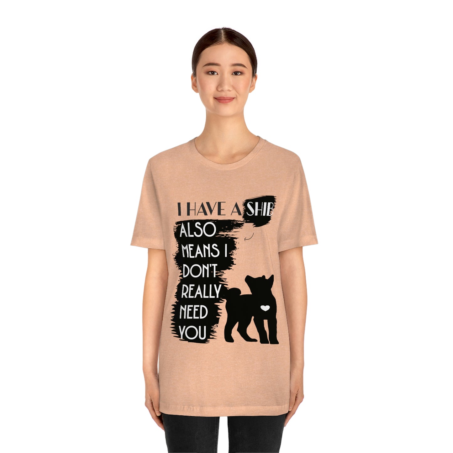 Sassy Shiba Inu Silhouette T-Shirt: 'I Have a Shib, No Need for You' Tee | Shiba Inu Clothing | Great Gift for a Shiba Inu Lover