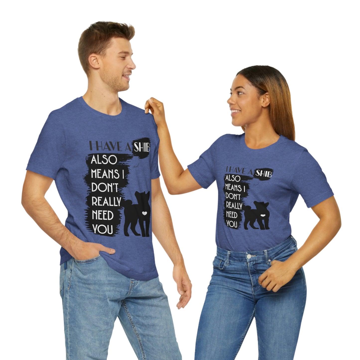 Sassy Shiba Inu Silhouette T-Shirt: 'I Have a Shib, No Need for You' Tee | Shiba Inu Clothing | Great Gift for a Shiba Inu Lover