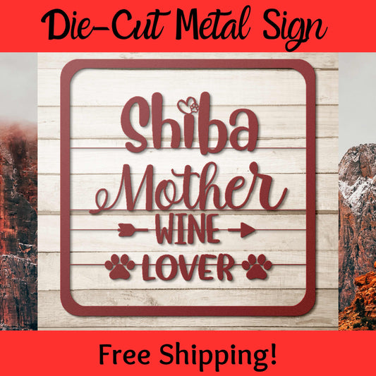 Die-Cut Metal Sign for all the Shiba Mom's that love there pup and glass of wine - Great gift idea for any Shiba Pet Parent