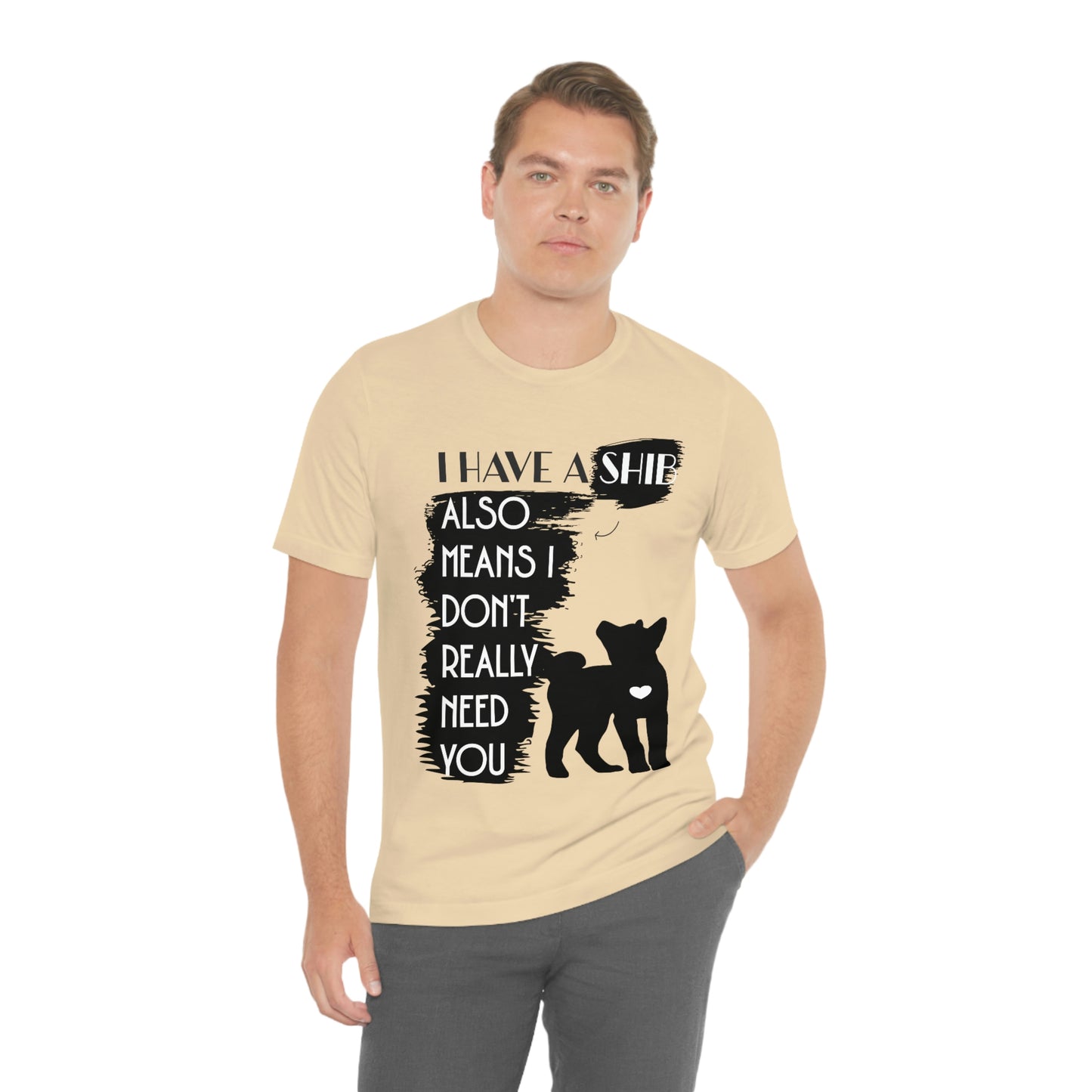 Shiba Inu Silhouette T-Shirt: "I Have a Shib, Also Means I Don't Need You" - Soft Cotton Tee