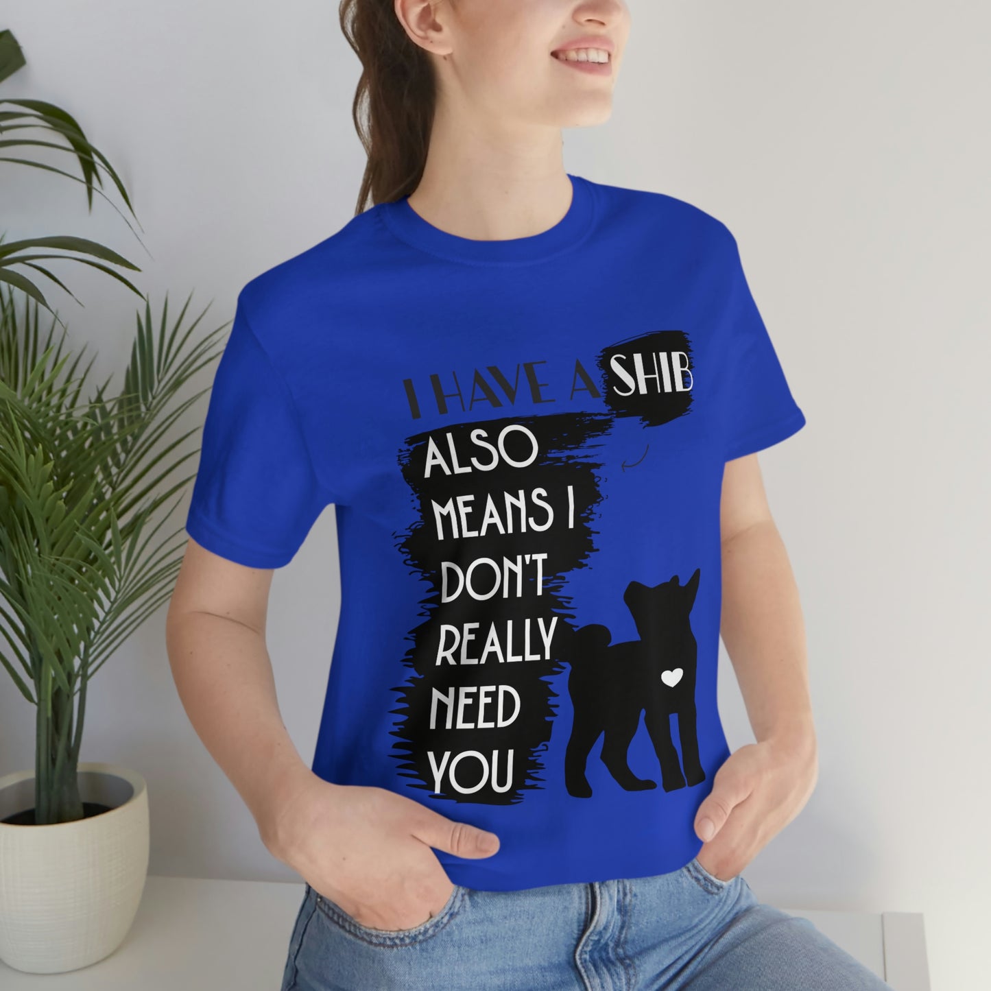 Shiba Inu Silhouette T-Shirt: "I Have a Shib, Also Means I Don't Need You" - Soft Cotton Tee