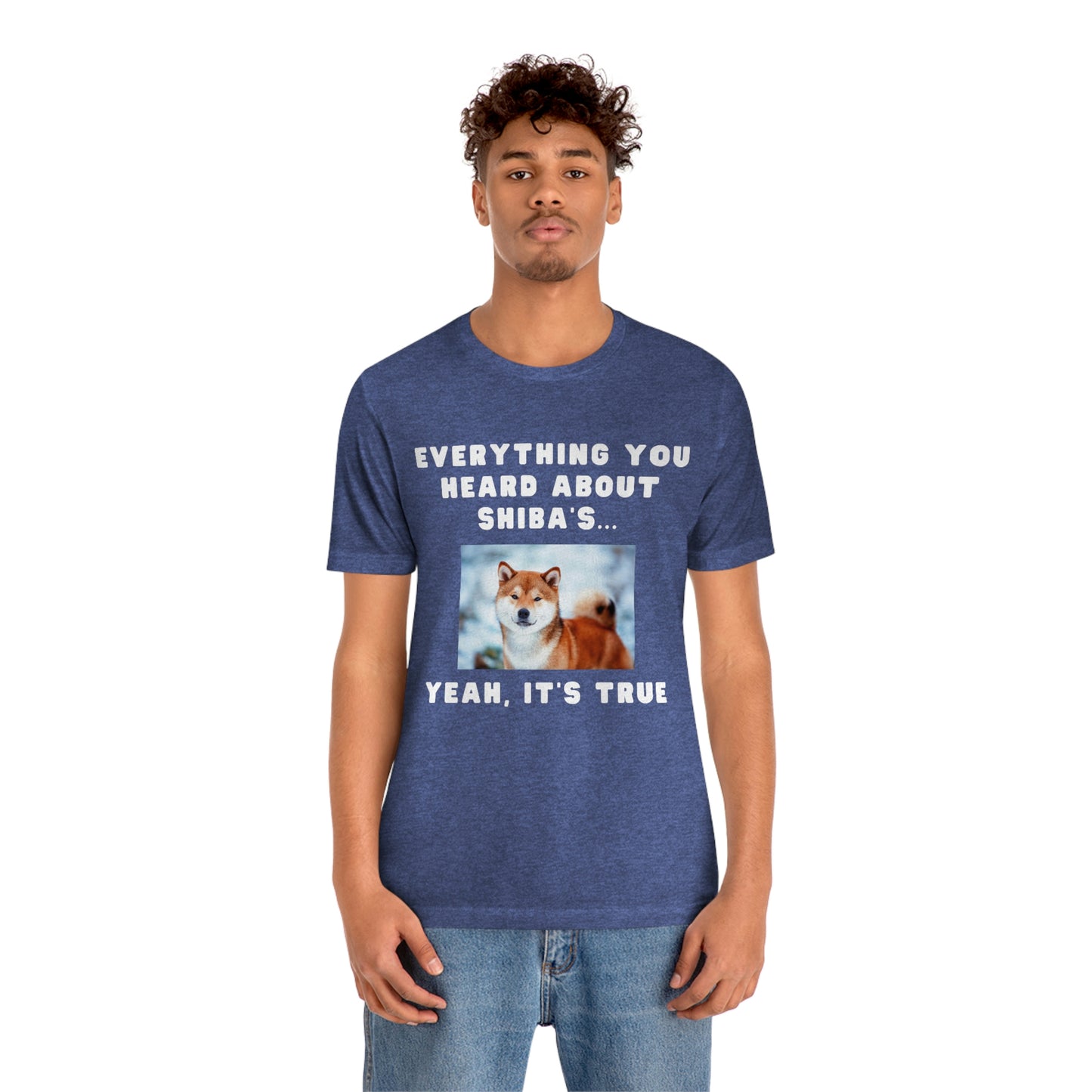 Everything you Heard, it's True | Shiba Inu | Unisex Jersey Short Sleeve Tee