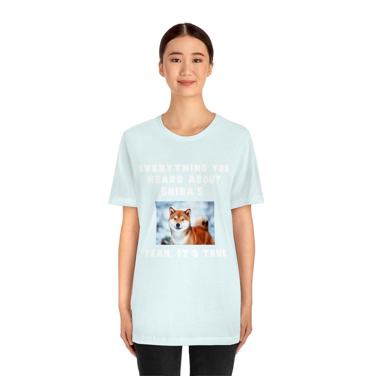 Everything you Heard, it's True | Shiba Inu | Unisex Jersey Short Sleeve Tee