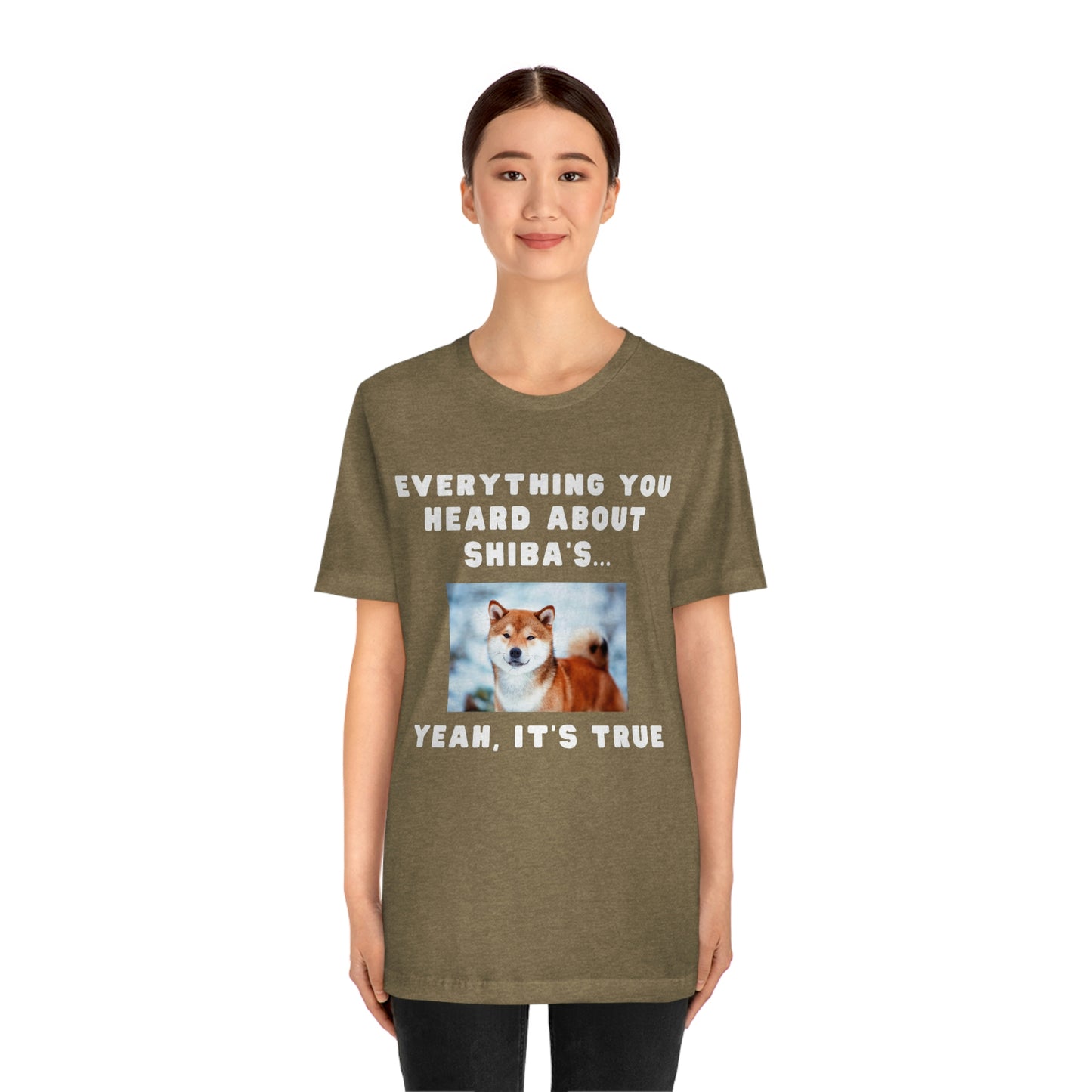 Everything you Heard, it's True | Shiba Inu | Unisex Jersey Short Sleeve Tee