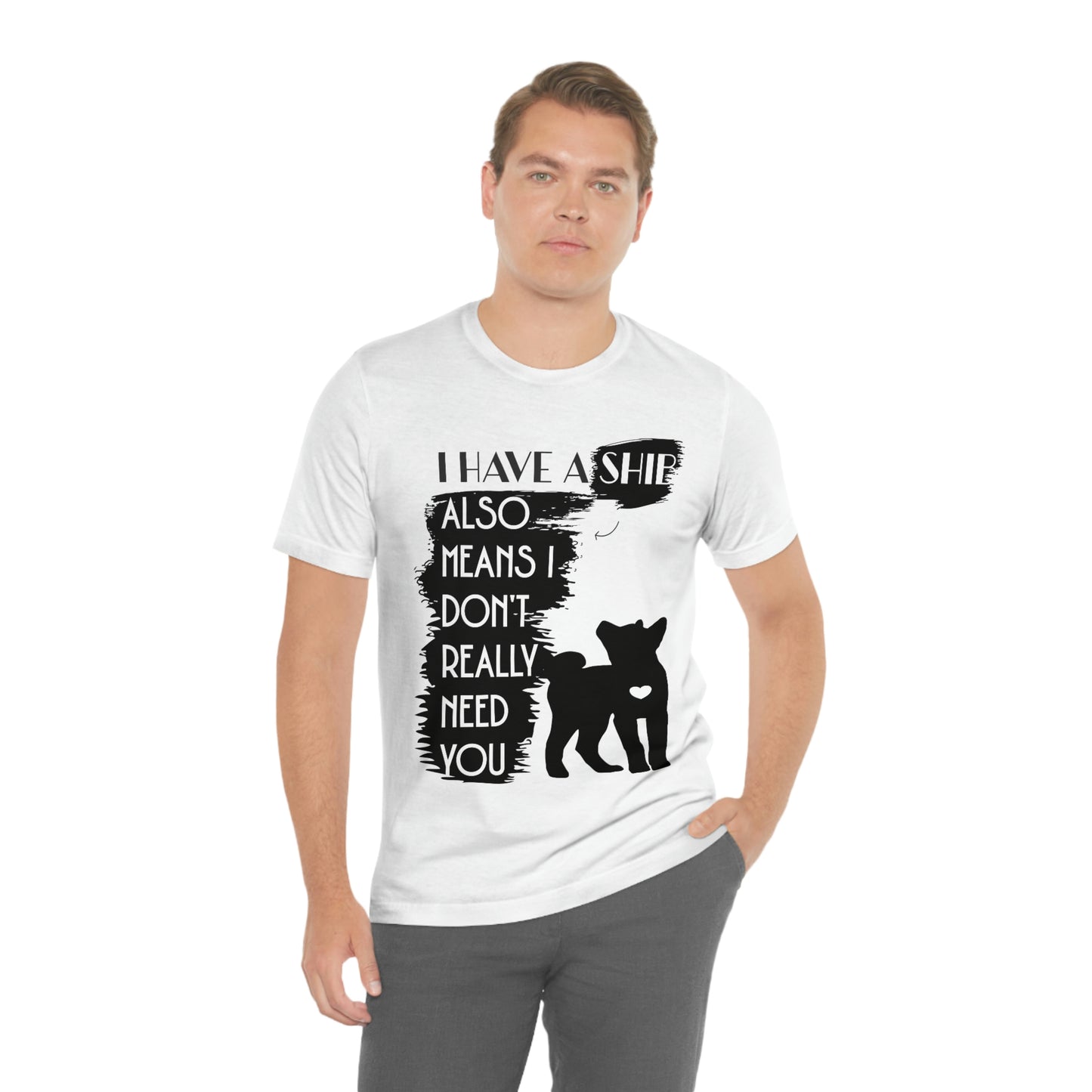 Shiba Inu Silhouette T-Shirt: "I Have a Shib, Also Means I Don't Need You" - Soft Cotton Tee