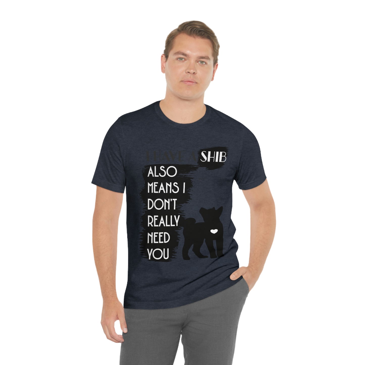 Shiba Inu Silhouette T-Shirt: "I Have a Shib, Also Means I Don't Need You" - Soft Cotton Tee