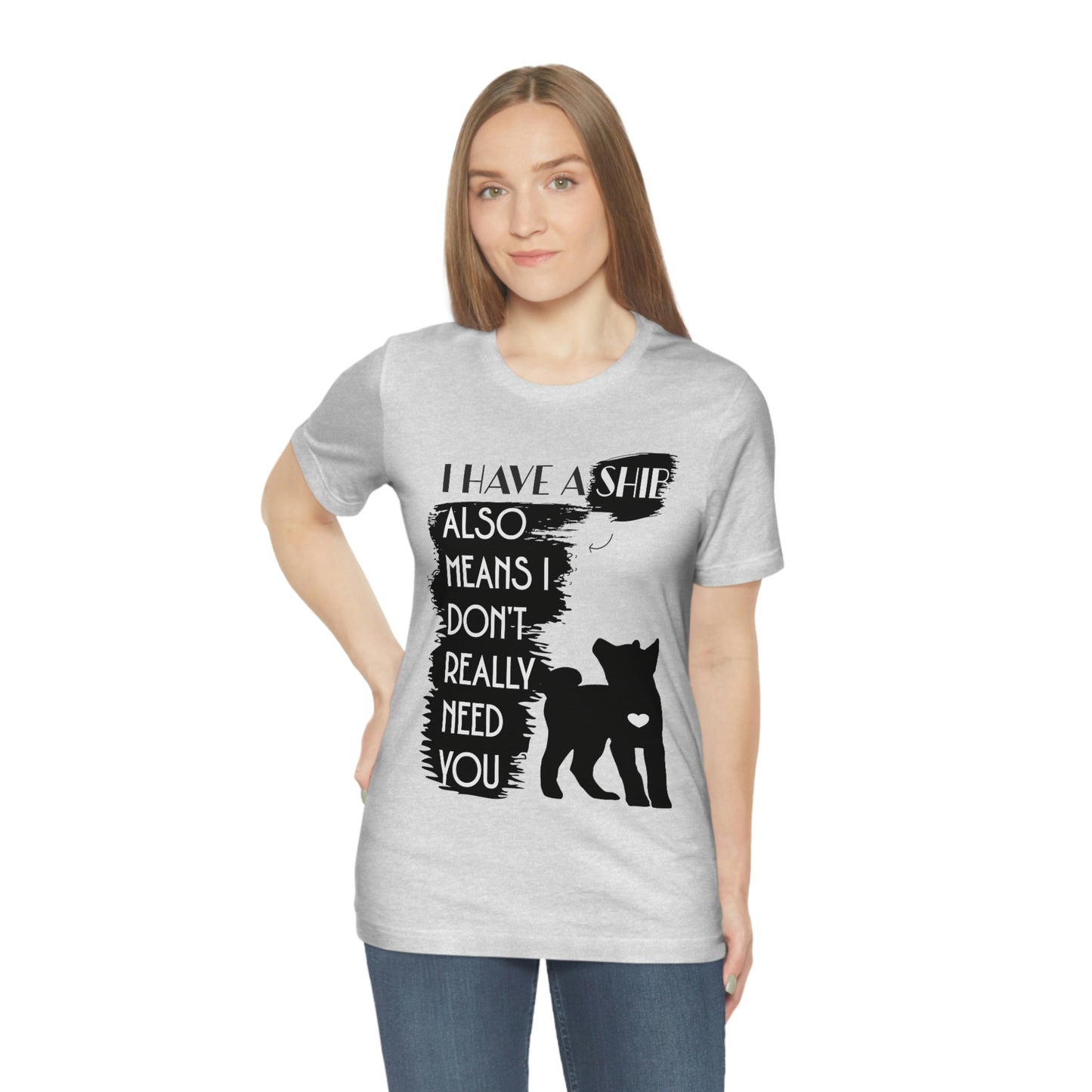 Shiba Inu Silhouette T-Shirt: "I Have a Shib, Also Means I Don't Need You" - Soft Cotton Tee