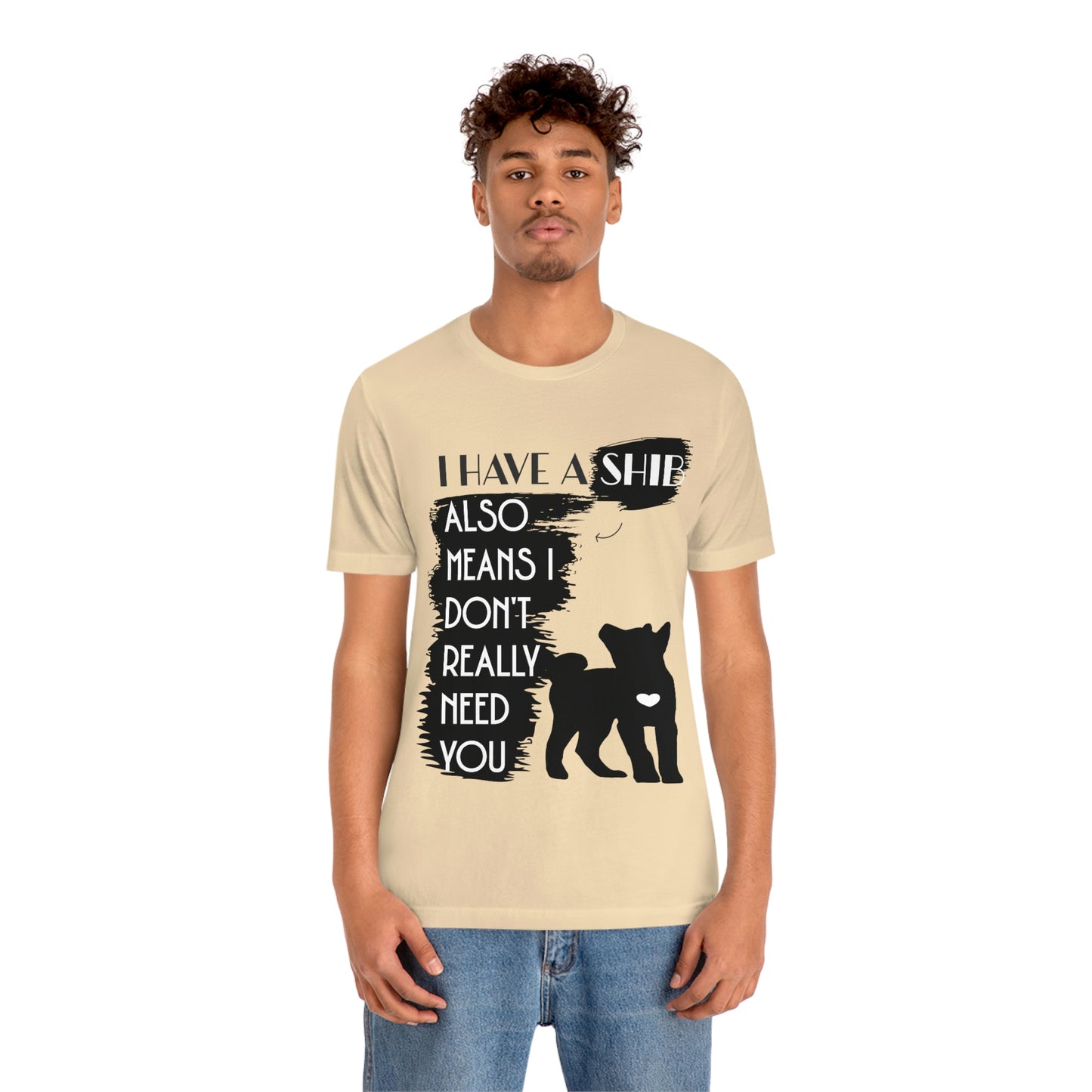 Shiba Inu Silhouette T-Shirt: "I Have a Shib, Also Means I Don't Need You" - Soft Cotton Tee