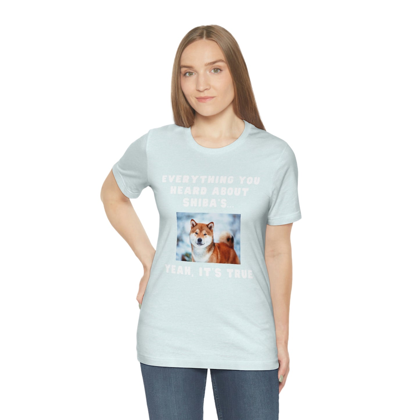 Everything you Heard, it's True | Shiba Inu | Unisex Jersey Short Sleeve Tee