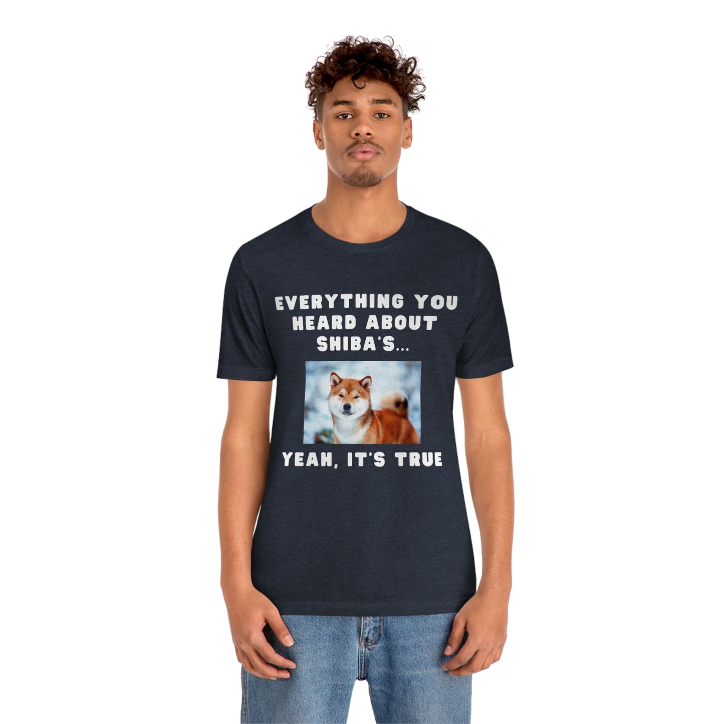 Everything you Heard, it's True | Shiba Inu | Unisex Jersey Short Sleeve Tee